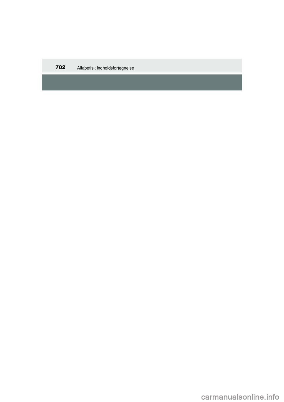 TOYOTA PRIUS 2015 Brugsanvisning (in Danish) 702Alfabetisk indholdsfortegnelse
OM47A31DK
OM47A31DK.book Page 702 Monday, January 11, 2016 2:42 PM TOYOTA PRIUS 2015 Brugsanvisning (in Danish) 702Alfabetisk indholdsfortegnelse
OM47A31DK
OM47A31DK.book Page 702 Monday, January 11, 2016 2:42 PM