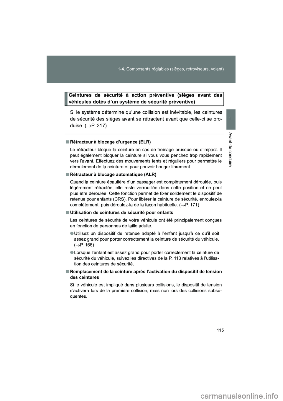 TOYOTA PRIUS 2015  Manuel du propriétaire (in French) 115
1-4. Composants réglables (sièges, rétroviseurs, volant)
1
Avant de conduire
PRIUS_OM_OM47A26D_(D)
Ceintures de sécurité à action préventive (sièges avant des
véhicules dotés d’un syst