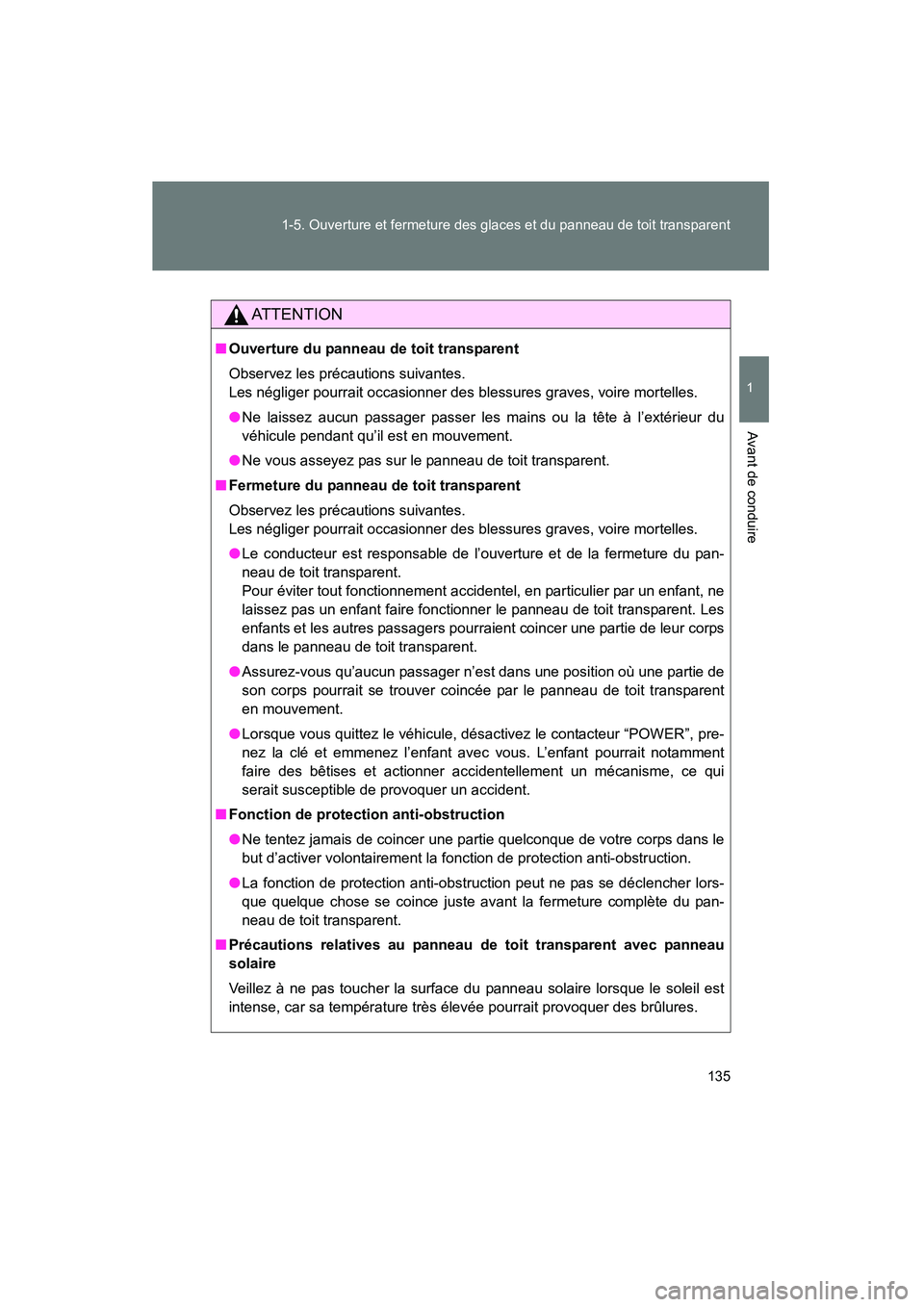 TOYOTA PRIUS 2015 Manuel du propriétaire (in French) 135
1-5. Ouverture et fermeture des glaces et du panneau de toit transparent
1
Avant de conduire
PRIUS_OM_OM47A26D_(D)
AT T E N T I O N
■
Ouverture du panneau de toit transparent
Observez les préca TOYOTA PRIUS 2015 Manuel du propriétaire (in French) 135
1-5. Ouverture et fermeture des glaces et du panneau de toit transparent
1
Avant de conduire
PRIUS_OM_OM47A26D_(D)
AT T E N T I O N
■
Ouverture du panneau de toit transparent
Observez les préca