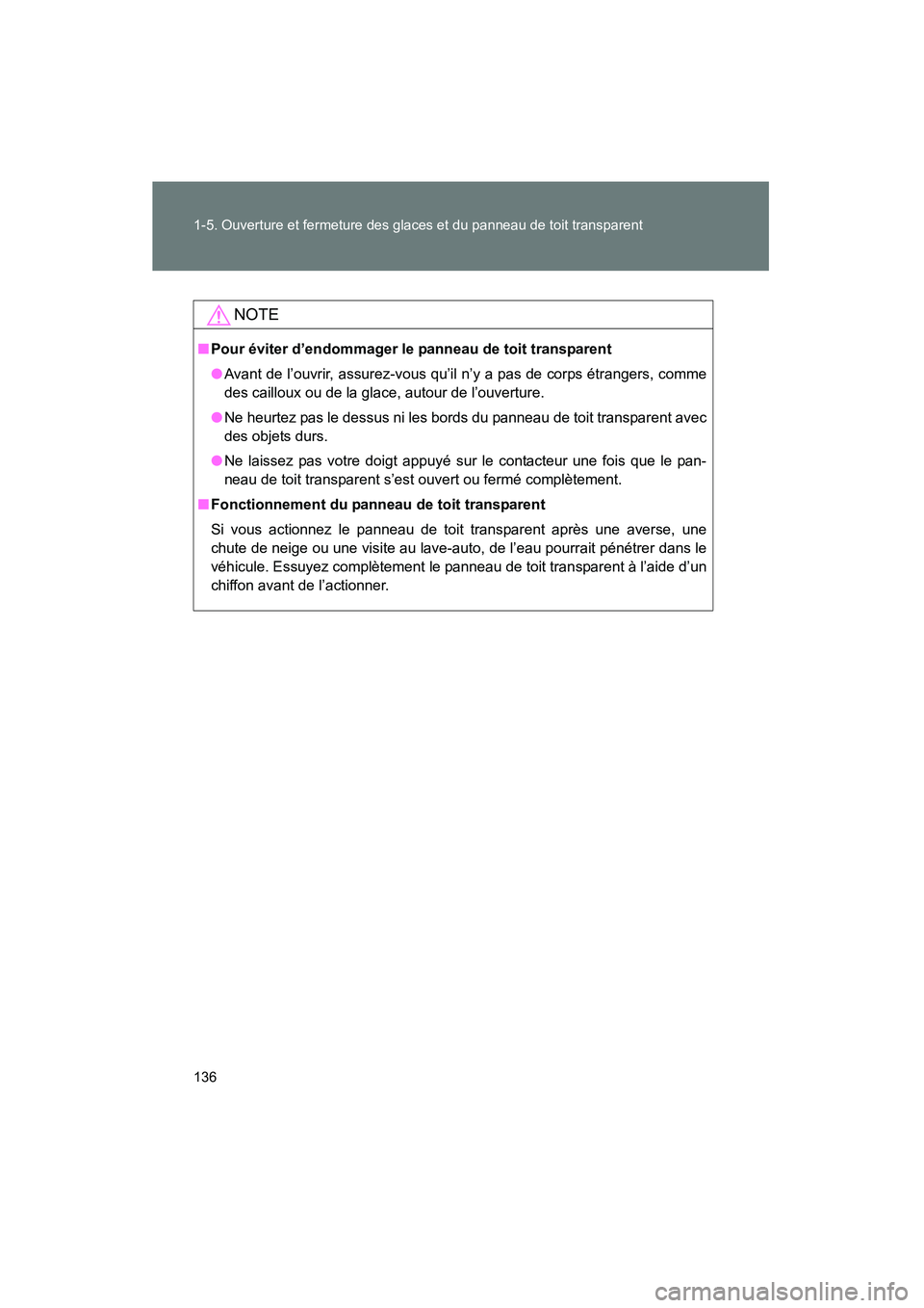 TOYOTA PRIUS 2015 Manuel du propriétaire (in French) 136 1-5. Ouverture et fermeture des glaces et du panneau de toit transparent
PRIUS_OM_OM47A26D_(D)
NOTE
■Pour éviter d’endommager le panneau de toit transparent
● Avant de l’ouvrir, assurez-v TOYOTA PRIUS 2015 Manuel du propriétaire (in French) 136 1-5. Ouverture et fermeture des glaces et du panneau de toit transparent
PRIUS_OM_OM47A26D_(D)
NOTE
■Pour éviter d’endommager le panneau de toit transparent
● Avant de l’ouvrir, assurez-v