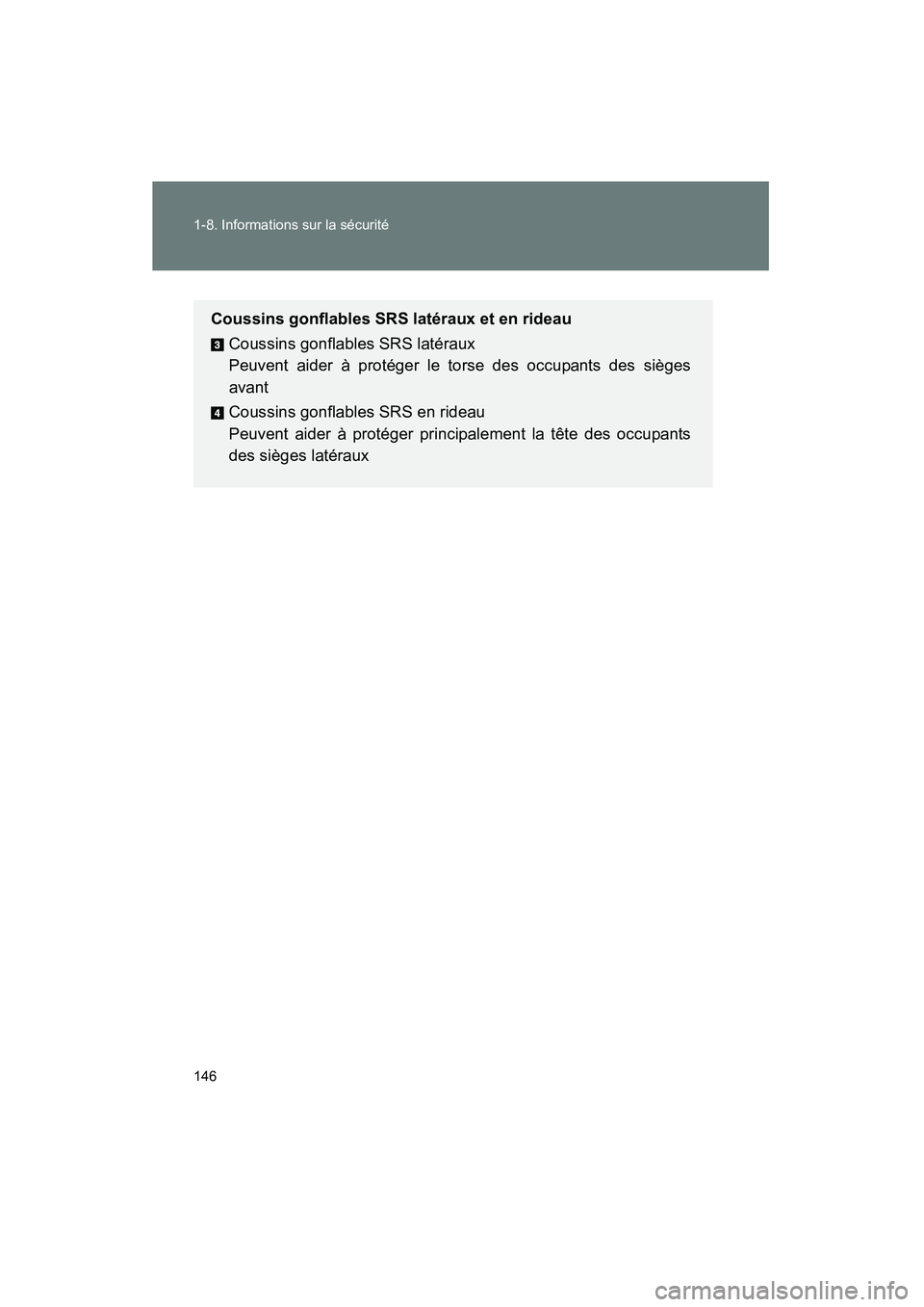 TOYOTA PRIUS 2015  Manuel du propriétaire (in French) 146 1-8. Informations sur la sécurité
PRIUS_OM_OM47A26D_(D)
Coussins gonflables SRS latéraux et en rideauCoussins gonflables SRS latéraux 
Peuvent aider à protéger le torse des occupants des si