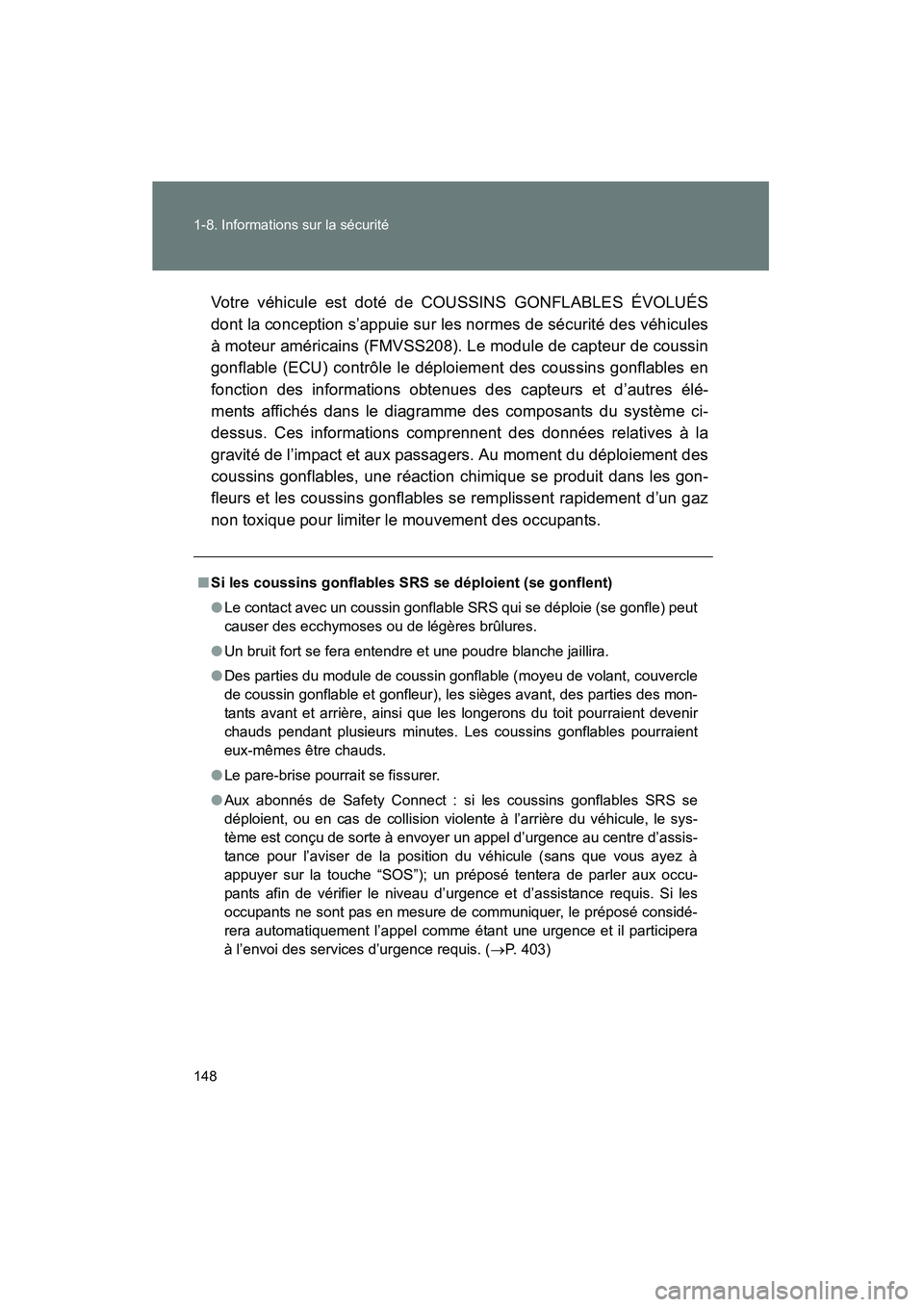 TOYOTA PRIUS 2015  Manuel du propriétaire (in French) 148 1-8. Informations sur la sécurité
PRIUS_OM_OM47A26D_(D)
Votre véhicule est doté de COUSSINS GONFLABLES ÉVOLUÉS
dont la conception s’appuie sur les normes de sécurité des véhicules
à mo