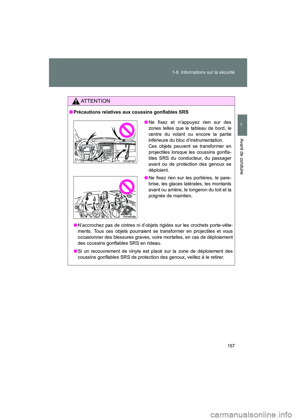TOYOTA PRIUS 2015 Manuel du propriétaire (in French) 157
1-8. Informations sur la sécurité
1
Avant de conduire
PRIUS_OM_OM47A26D_(D)
AT T E N T I O N
■
Précautions relatives aux coussins gonflables SRS
●N’accrochez pas de cintres ni d’objet s TOYOTA PRIUS 2015 Manuel du propriétaire (in French) 157
1-8. Informations sur la sécurité
1
Avant de conduire
PRIUS_OM_OM47A26D_(D)
AT T E N T I O N
■
Précautions relatives aux coussins gonflables SRS
●N’accrochez pas de cintres ni d’objet s