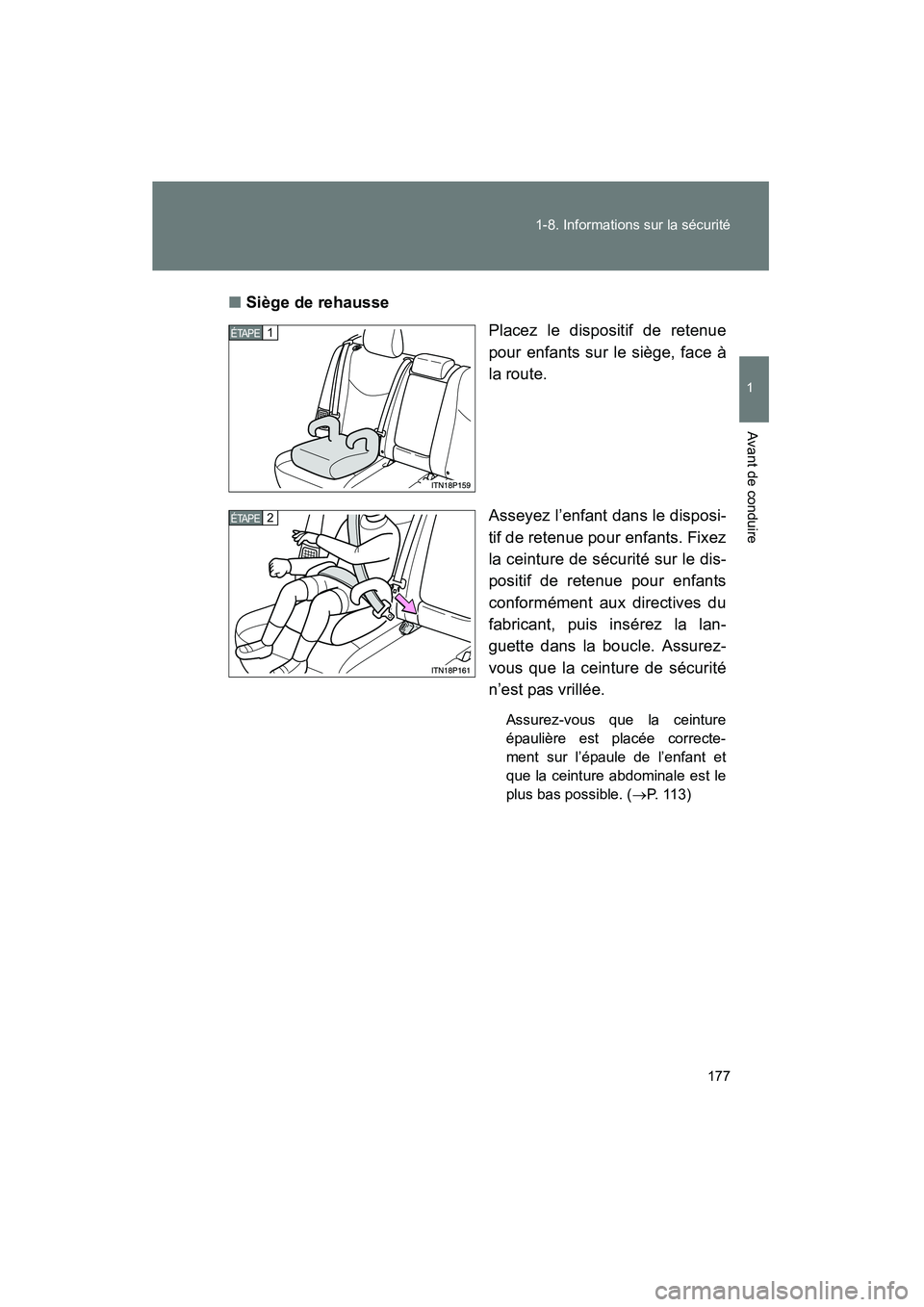 TOYOTA PRIUS 2015  Manuel du propriétaire (in French) 177
1-8. Informations sur la sécurité
1
Avant de conduire
PRIUS_OM_OM47A26D_(D)
■
Siège de rehausse
Placez le dispositif de retenue
pour enfants sur le siège, face à
la route.
Asseyez l’enfan