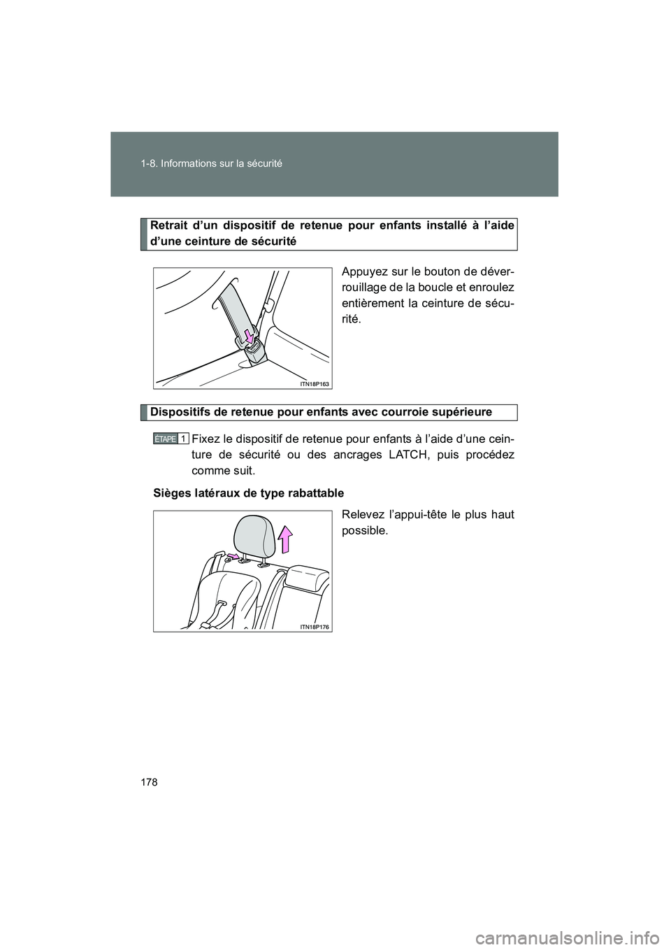 TOYOTA PRIUS 2015  Manuel du propriétaire (in French) 178 1-8. Informations sur la sécurité
PRIUS_OM_OM47A26D_(D)
Retrait d’un dispositif de retenue pour enfants installé à l’aide
d’une ceinture de sécuritéAppuyez sur le bouton de déver-
rou