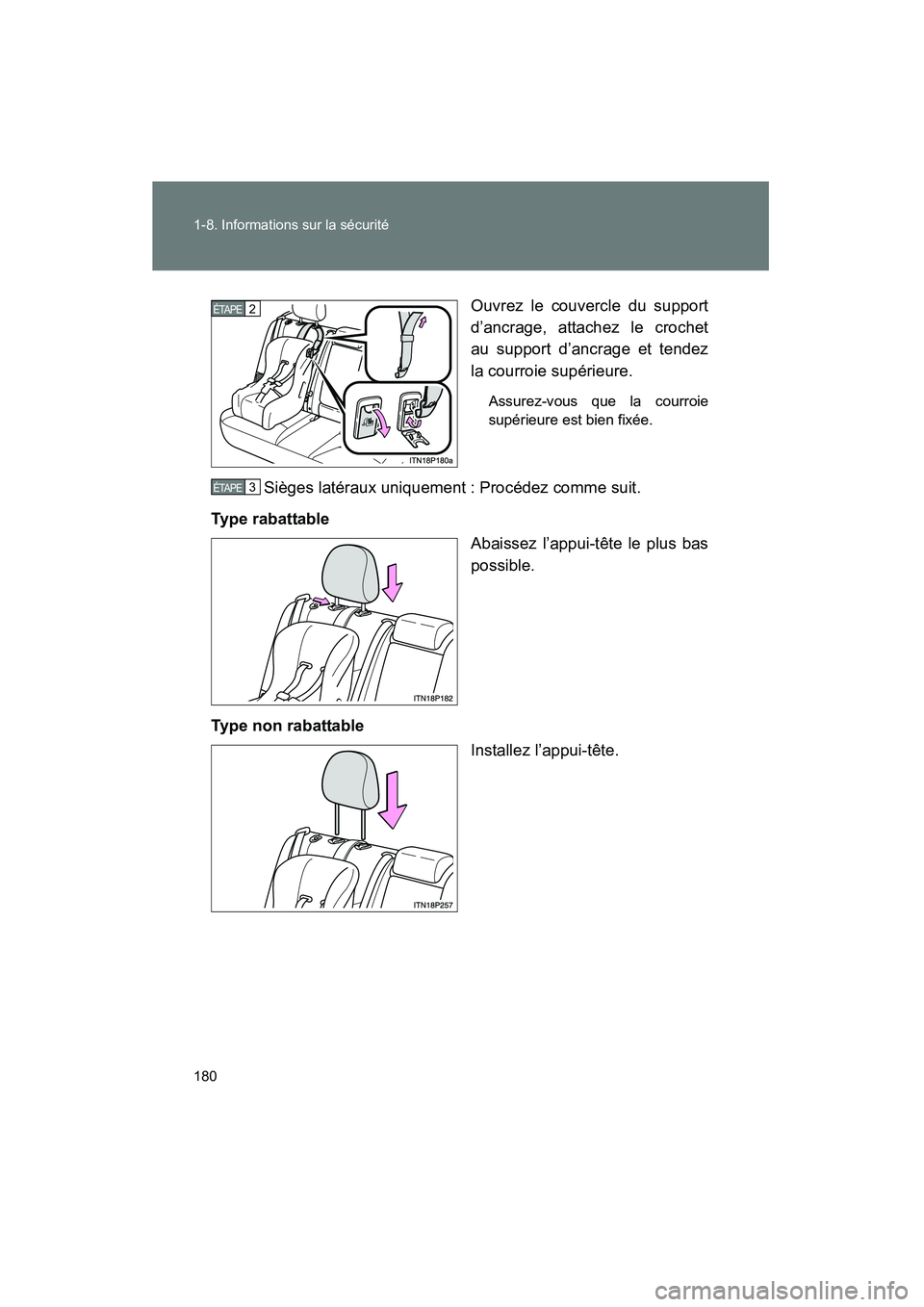 TOYOTA PRIUS 2015  Manuel du propriétaire (in French) 180 1-8. Informations sur la sécurité
PRIUS_OM_OM47A26D_(D)
Ouvrez le couvercle du support
d’ancrage, attachez le crochet
au support d’ancrage et tendez
la courroie supérieure.
Assurez-vous que