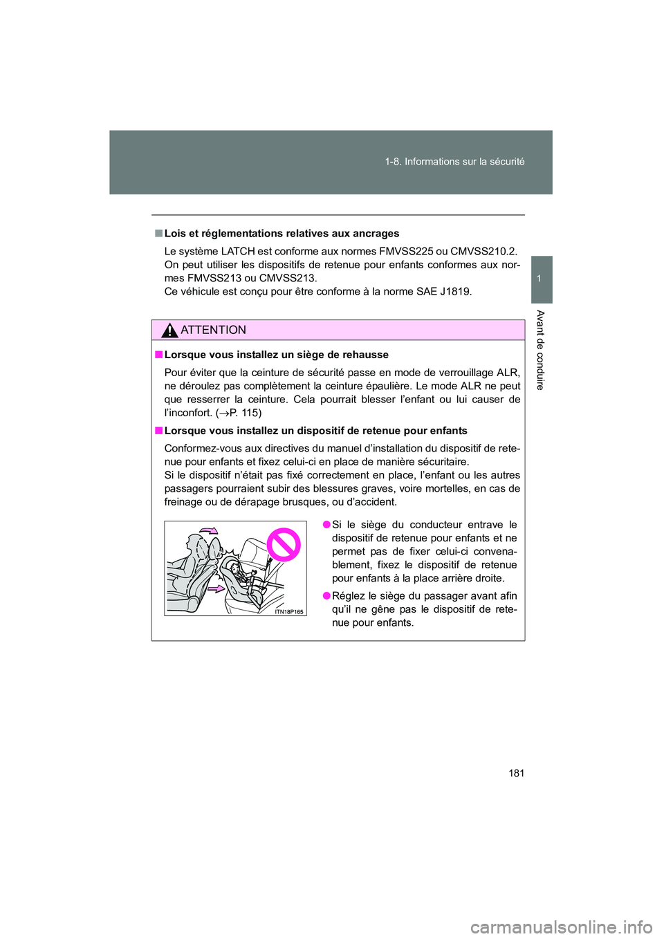 TOYOTA PRIUS 2015  Manuel du propriétaire (in French) 181
1-8. Informations sur la sécurité
1
Avant de conduire
PRIUS_OM_OM47A26D_(D)
■
Lois et réglementations relatives aux ancrages
Le système LATCH est conforme aux normes FMVSS225 ou CMVSS210.2. 