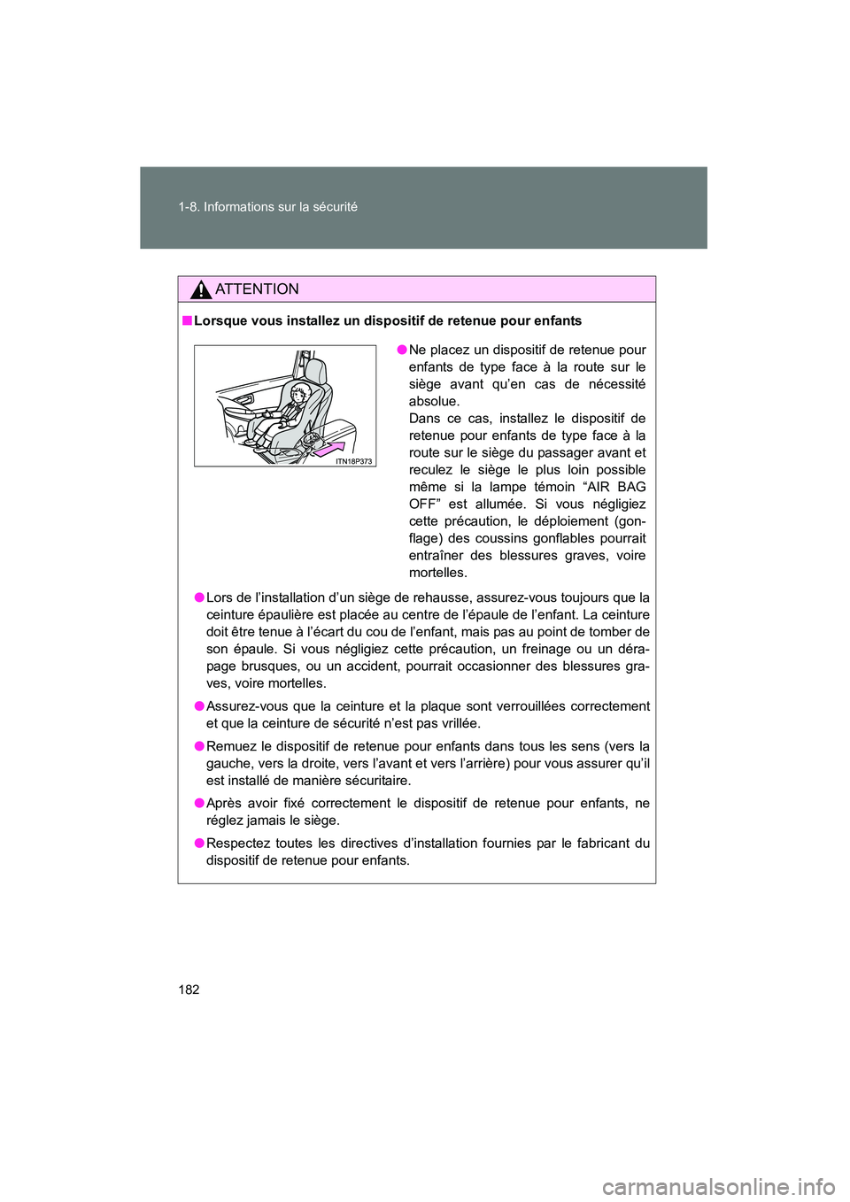 TOYOTA PRIUS 2015  Manuel du propriétaire (in French) 182 1-8. Informations sur la sécurité
PRIUS_OM_OM47A26D_(D)
AT T E N T I O N
■Lorsque vous installez un dispositif de retenue pour enfants
● Lors de l’installation d’un siège de rehausse, a