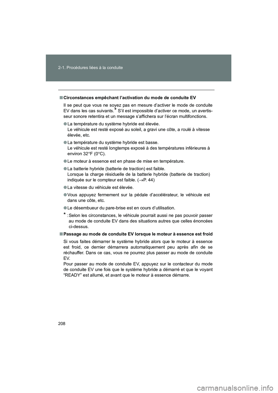 TOYOTA PRIUS 2015 Manuel du propriétaire (in French) 208 2-1. Procédures liées à la conduite
PRIUS_OM_OM47A26D_(D)
■Circonstances empêchant l’activation du mode de conduite EV
Il se peut que vous ne soyez pas en mesure d’activer le mode de con TOYOTA PRIUS 2015 Manuel du propriétaire (in French) 208 2-1. Procédures liées à la conduite
PRIUS_OM_OM47A26D_(D)
■Circonstances empêchant l’activation du mode de conduite EV
Il se peut que vous ne soyez pas en mesure d’activer le mode de con