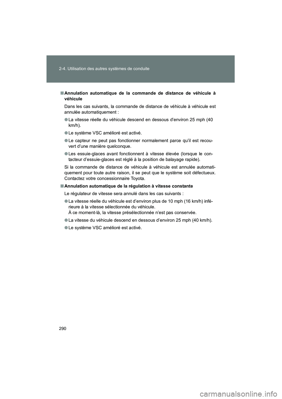 TOYOTA PRIUS 2015  Manuel du propriétaire (in French) 290 2-4. Utilisation des autres systèmes de conduite
PRIUS_OM_OM47A26D_(D)
■Annulation automatique de la commande de distance de véhicule à
véhicule
Dans les cas suivants, la commande de distanc