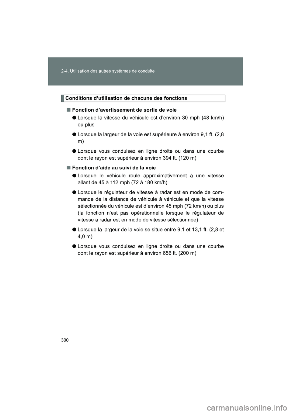 TOYOTA PRIUS 2015  Manuel du propriétaire (in French) 300 2-4. Utilisation des autres systèmes de conduite
PRIUS_OM_OM47A26D_(D)
Conditions d’utilisation de chacune des fonctions■ Fonction d’avertissement de sortie de voie
●Lorsque la vitesse du