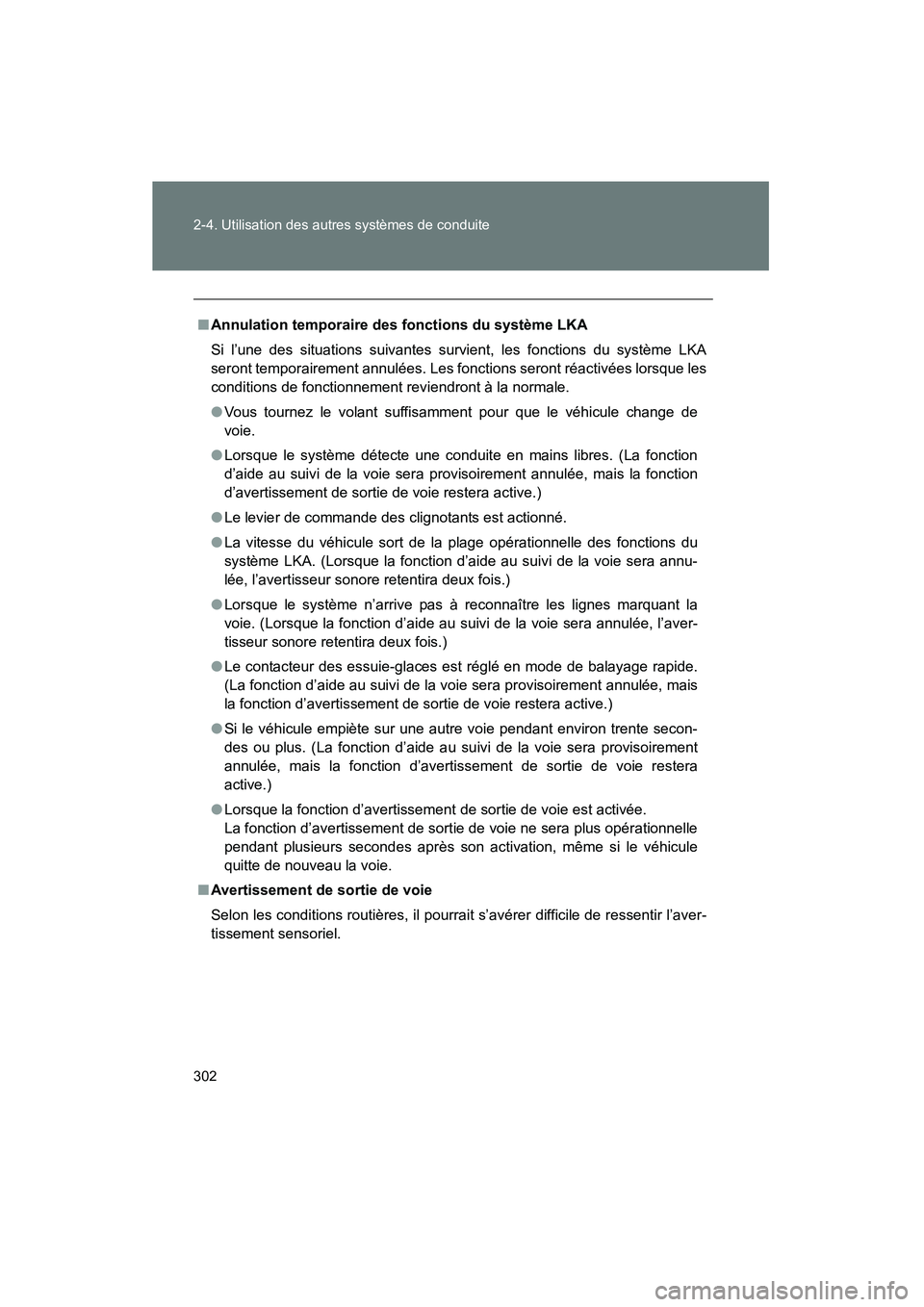 TOYOTA PRIUS 2015  Manuel du propriétaire (in French) 302 2-4. Utilisation des autres systèmes de conduite
PRIUS_OM_OM47A26D_(D)
■Annulation temporaire des fonctions du système LKA
Si l’une des situations suivantes survient, les fonctions du systè