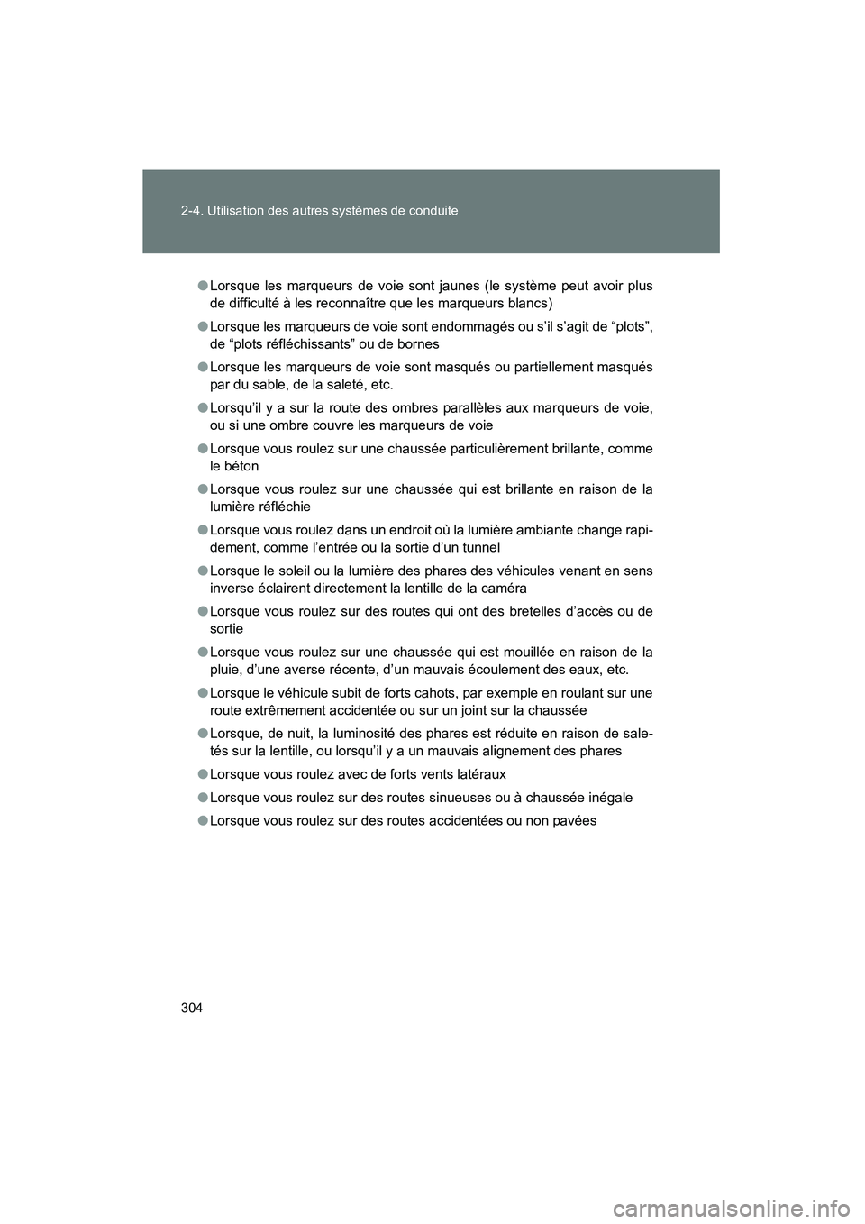 TOYOTA PRIUS 2015  Manuel du propriétaire (in French) 304 2-4. Utilisation des autres systèmes de conduite
PRIUS_OM_OM47A26D_(D)
●Lorsque les marqueurs de voie sont jaunes (le système peut avoir plus
de difficulté à les reconnaître que les marqueu
