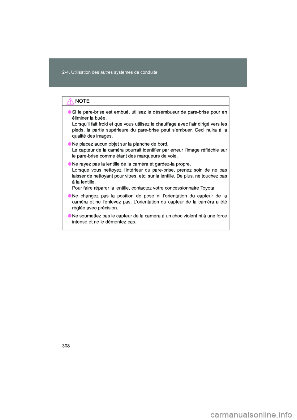 TOYOTA PRIUS 2015  Manuel du propriétaire (in French) 308 2-4. Utilisation des autres systèmes de conduite
PRIUS_OM_OM47A26D_(D)
NOTE
●Si le pare-brise est embué, utilisez le désembueur de pare-brise pour en
éliminer la buée. 
Lorsqu’il fait fro