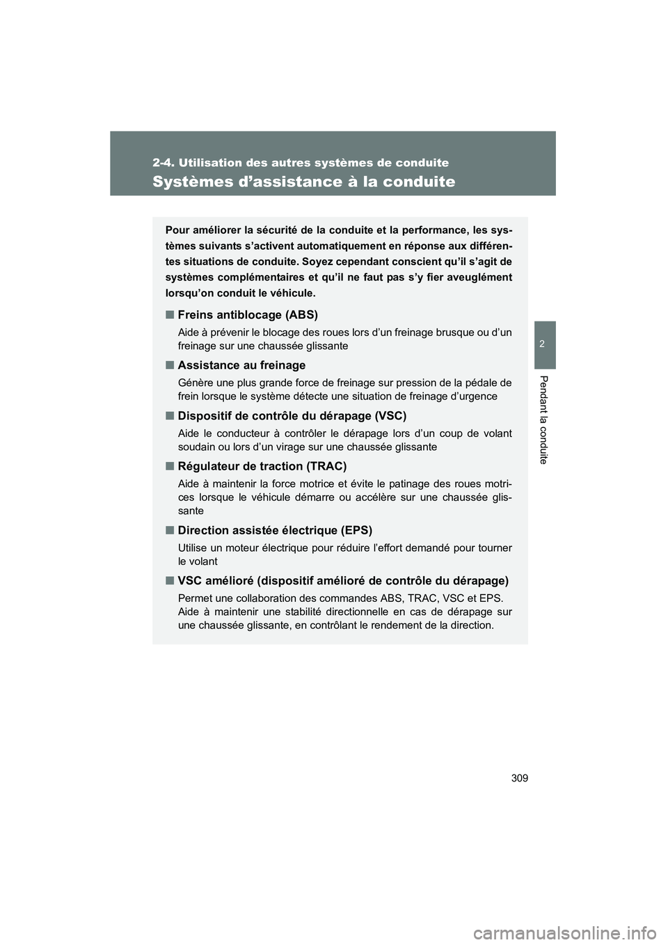 TOYOTA PRIUS 2015 Manuel du propriétaire (in French) 309
2-4. Utilisation des autres systèmes de conduite
PRIUS_OM_OM47A26D_(D)
2
Pendant la conduite
Systèmes d’assistance à la conduite
Pour améliorer la sécurité de la conduite et la performance TOYOTA PRIUS 2015 Manuel du propriétaire (in French) 309
2-4. Utilisation des autres systèmes de conduite
PRIUS_OM_OM47A26D_(D)
2
Pendant la conduite
Systèmes d’assistance à la conduite
Pour améliorer la sécurité de la conduite et la performance