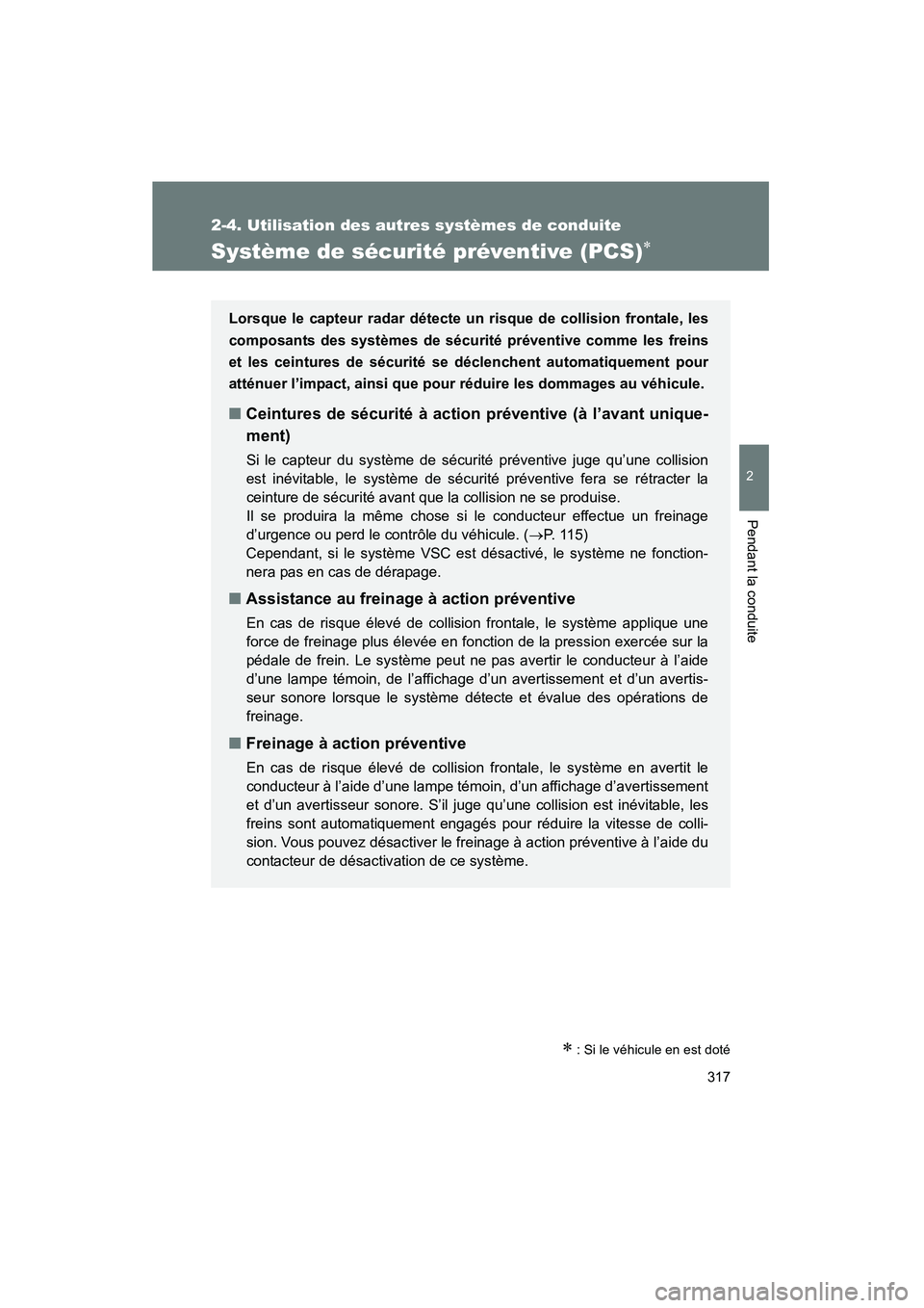TOYOTA PRIUS 2015 Manuel du propriétaire (in French) 317
2-4. Utilisation des autres systèmes de conduite
PRIUS_OM_OM47A26D_(D)
2
Pendant la conduite
Système de sécurité préventive (PCS)∗
∗ : Si le véhicule en est doté
Lorsque le capteur rada TOYOTA PRIUS 2015 Manuel du propriétaire (in French) 317
2-4. Utilisation des autres systèmes de conduite
PRIUS_OM_OM47A26D_(D)
2
Pendant la conduite
Système de sécurité préventive (PCS)∗
∗ : Si le véhicule en est doté
Lorsque le capteur rada