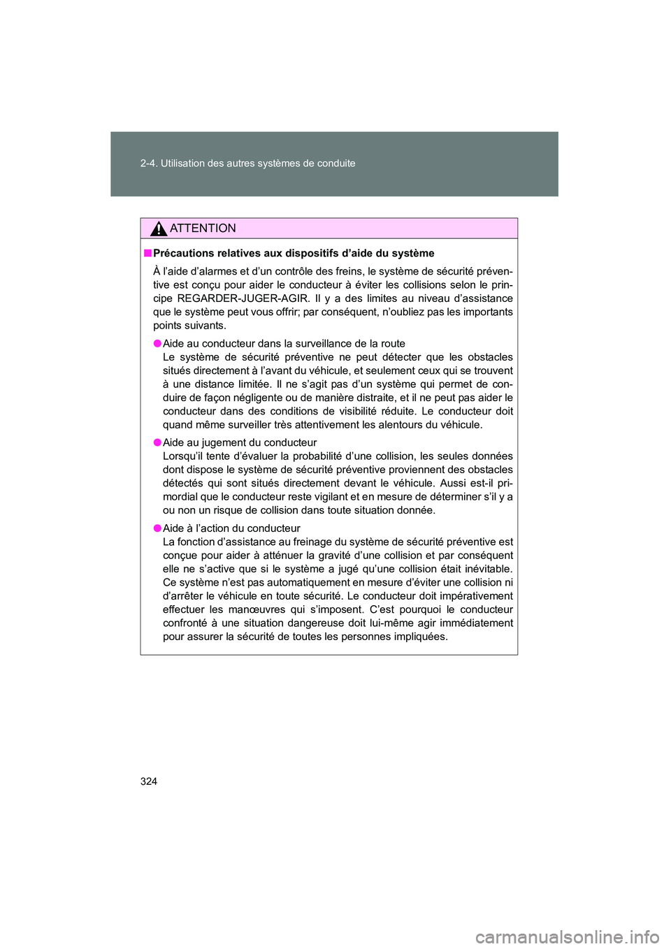 TOYOTA PRIUS 2015 Manuel du propriétaire (in French) 324 2-4. Utilisation des autres systèmes de conduite
PRIUS_OM_OM47A26D_(D)
AT T E N T I O N
■Précautions relatives aux dispositifs d’aide du système
À l’aide d’alarmes et d’un contrôle TOYOTA PRIUS 2015 Manuel du propriétaire (in French) 324 2-4. Utilisation des autres systèmes de conduite
PRIUS_OM_OM47A26D_(D)
AT T E N T I O N
■Précautions relatives aux dispositifs d’aide du système
À l’aide d’alarmes et d’un contrôle