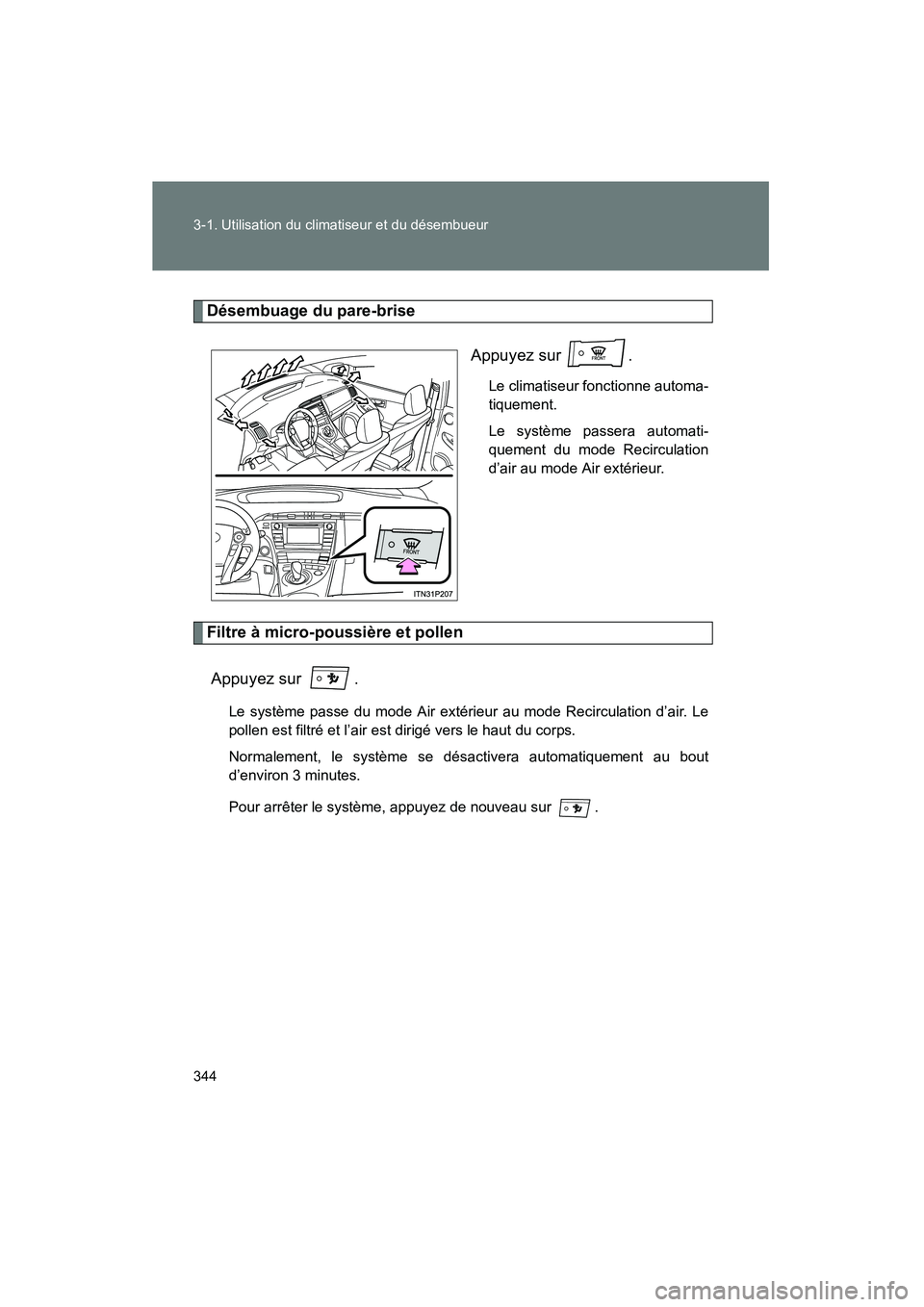 TOYOTA PRIUS 2015 Manuel du propriétaire (in French) 344 3-1. Utilisation du climatiseur et du désembueur
PRIUS_OM_OM47A26D_(D)
Désembuage du pare-briseAppuyez sur .
Le climatiseur fonctionne automa-
tiquement.
Le système passera automati-
quement d TOYOTA PRIUS 2015 Manuel du propriétaire (in French) 344 3-1. Utilisation du climatiseur et du désembueur
PRIUS_OM_OM47A26D_(D)
Désembuage du pare-briseAppuyez sur .
Le climatiseur fonctionne automa-
tiquement.
Le système passera automati-
quement d
