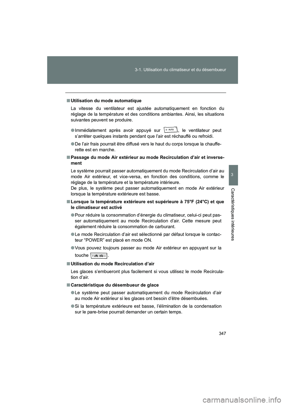 TOYOTA PRIUS 2015 Manuel du propriétaire (in French) 347
3-1. Utilisation du climatiseur et du désembueur
PRIUS_OM_OM47A26D_(D)
3
Caractéristiques intérieures
■
Utilisation du mode automatique
La vitesse du ventilateur est ajustée automatiquement TOYOTA PRIUS 2015 Manuel du propriétaire (in French) 347
3-1. Utilisation du climatiseur et du désembueur
PRIUS_OM_OM47A26D_(D)
3
Caractéristiques intérieures
■
Utilisation du mode automatique
La vitesse du ventilateur est ajustée automatiquement