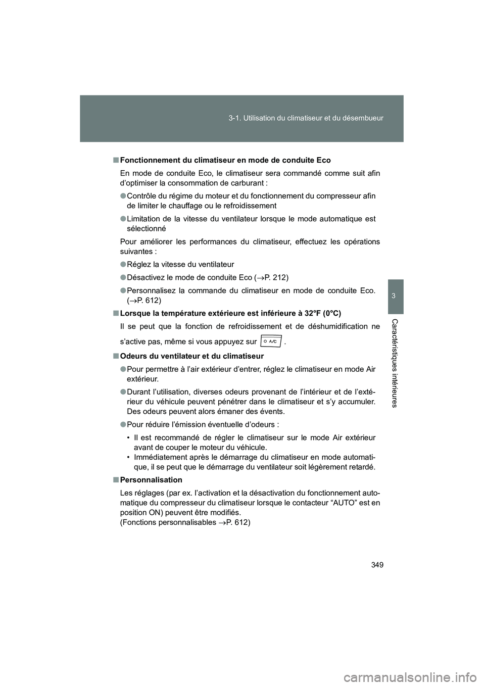 TOYOTA PRIUS 2015 Manuel du propriétaire (in French) 349
3-1. Utilisation du climatiseur et du désembueur
PRIUS_OM_OM47A26D_(D)
3
Caractéristiques intérieures
■
Fonctionnement du climatiseur en mode de conduite Eco
En mode de conduite Eco, le clima TOYOTA PRIUS 2015 Manuel du propriétaire (in French) 349
3-1. Utilisation du climatiseur et du désembueur
PRIUS_OM_OM47A26D_(D)
3
Caractéristiques intérieures
■
Fonctionnement du climatiseur en mode de conduite Eco
En mode de conduite Eco, le clima