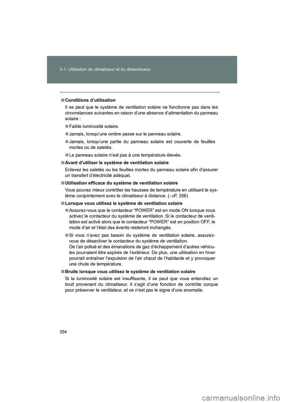 TOYOTA PRIUS 2015 Manuel du propriétaire (in French) 354 3-1. Utilisation du climatiseur et du désembueur
PRIUS_OM_OM47A26D_(D)
■Conditions d’utilisation
Il se peut que le système de ventilation solaire ne fonctionne pas dans les
circonstances sui TOYOTA PRIUS 2015 Manuel du propriétaire (in French) 354 3-1. Utilisation du climatiseur et du désembueur
PRIUS_OM_OM47A26D_(D)
■Conditions d’utilisation
Il se peut que le système de ventilation solaire ne fonctionne pas dans les
circonstances sui