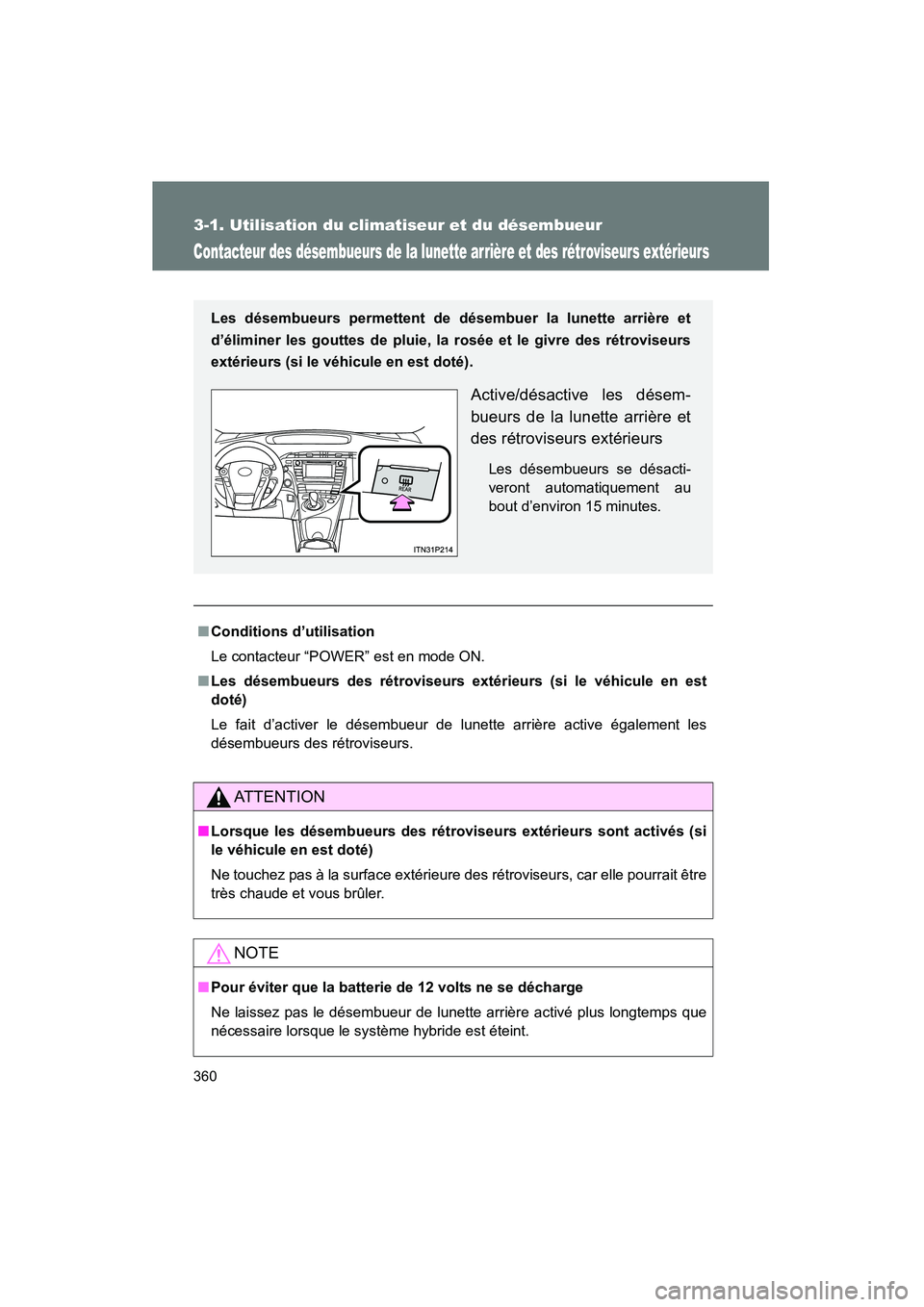 TOYOTA PRIUS 2015 Manuel du propriétaire (in French) 360
3-1. Utilisation du climatiseur et du désembueur
PRIUS_OM_OM47A26D_(D)
Contacteur des désembueurs de la lunette arrière et des rétroviseurs extérieurs
■Conditions d’utilisation
Le contact TOYOTA PRIUS 2015 Manuel du propriétaire (in French) 360
3-1. Utilisation du climatiseur et du désembueur
PRIUS_OM_OM47A26D_(D)
Contacteur des désembueurs de la lunette arrière et des rétroviseurs extérieurs
■Conditions d’utilisation
Le contact