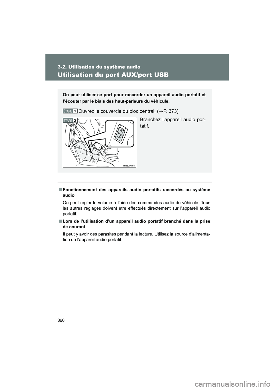 TOYOTA PRIUS 2015 Manuel du propriétaire (in French) 366
3-2. Utilisation du système audio
PRIUS_OM_OM47A26D_(D)
Utilisation du por t AUX/port USB
■Fonctionnement des appareils audio portatifs raccordés au système
audio
On peut régler le volume à TOYOTA PRIUS 2015 Manuel du propriétaire (in French) 366
3-2. Utilisation du système audio
PRIUS_OM_OM47A26D_(D)
Utilisation du por t AUX/port USB
■Fonctionnement des appareils audio portatifs raccordés au système
audio
On peut régler le volume à