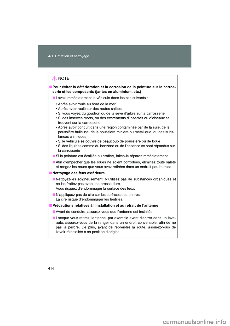 TOYOTA PRIUS 2015 Manuel du propriétaire (in French) 414 4-1. Entretien et nettoyage
PRIUS_OM_OM47A26D_(D)
NOTE
■Pour éviter la détérioration et la co rrosion de la peinture sur la carros-
serie et les composants (j antes en aluminium, etc.)
● La TOYOTA PRIUS 2015 Manuel du propriétaire (in French) 414 4-1. Entretien et nettoyage
PRIUS_OM_OM47A26D_(D)
NOTE
■Pour éviter la détérioration et la co rrosion de la peinture sur la carros-
serie et les composants (j antes en aluminium, etc.)
● La