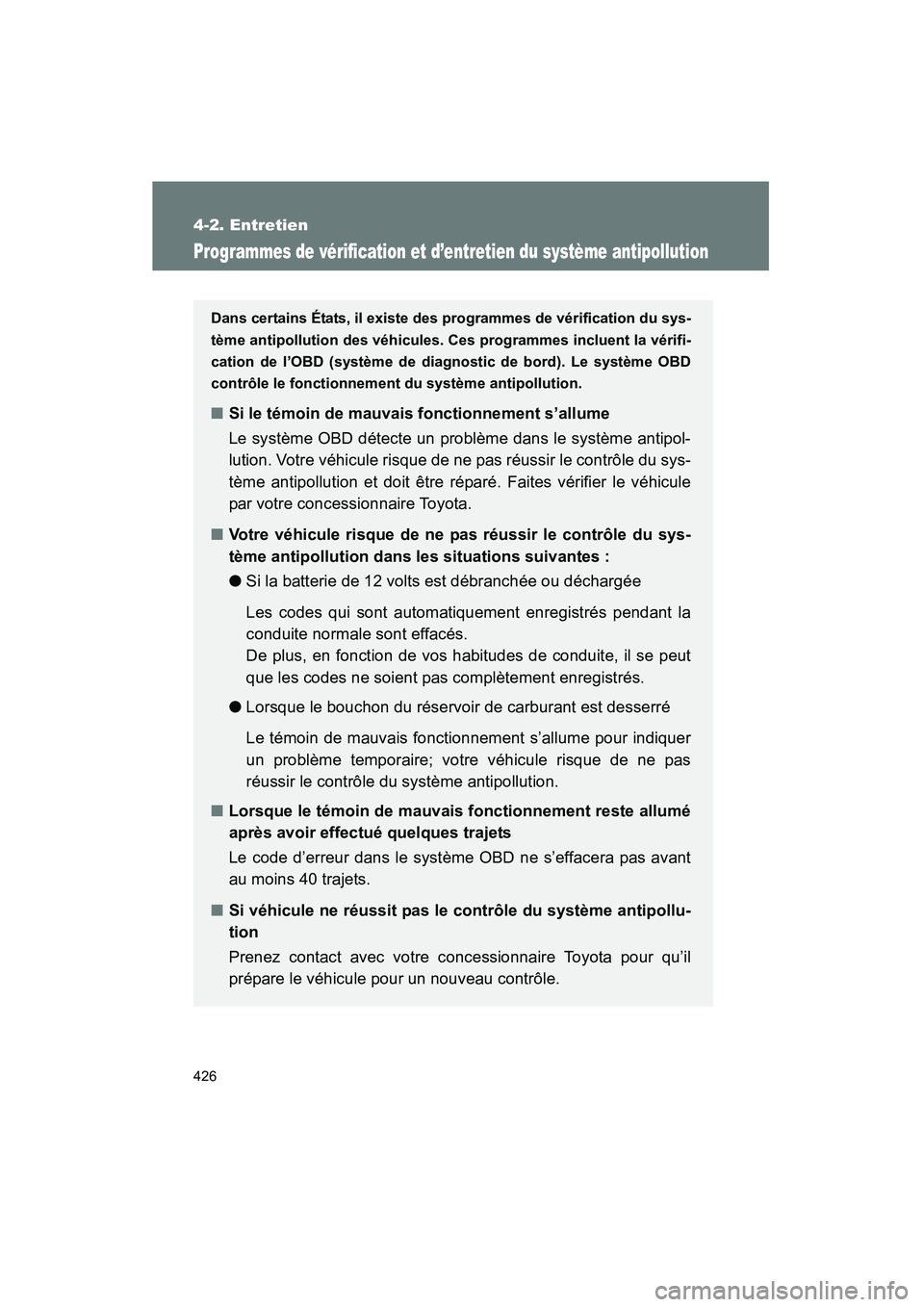 TOYOTA PRIUS 2015  Manuel du propriétaire (in French) 426
4-2. Entretien
PRIUS_OM_OM47A26D_(D)
Programmes de vérification et d’entretien du système antipollution
Dans certains États, il existe des programmes de vérification du sys-
tème antipollut
