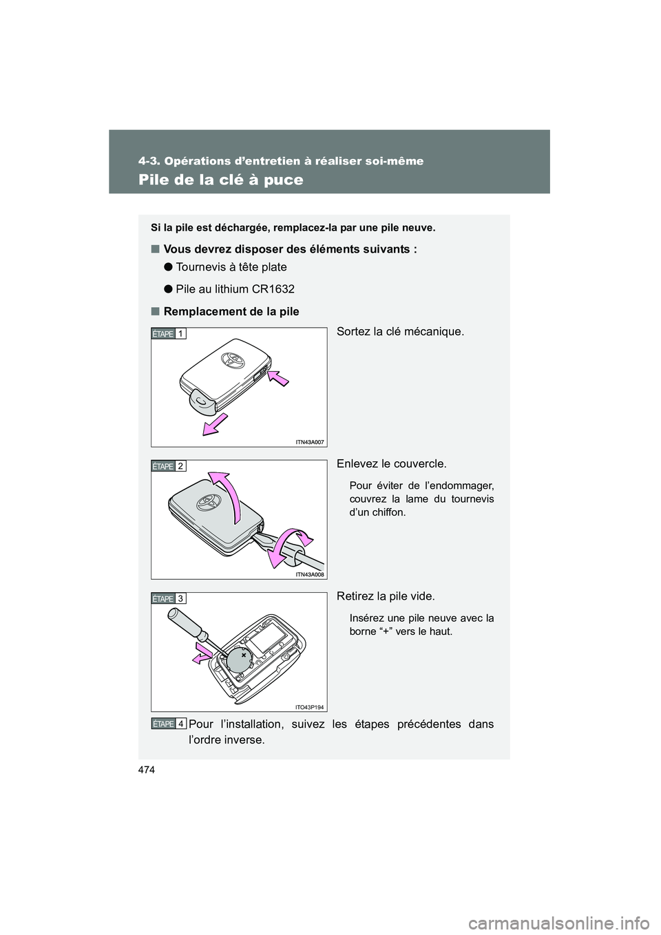 TOYOTA PRIUS 2015 Manuel du propriétaire (in French) 474
4-3. Opérations d’entretien à réaliser soi-même
PRIUS_OM_OM47A26D_(D)
Pile de la clé à puce
Si la pile est déchargée, remplacez-la par une pile neuve.
■Vous devrez disposer des éléme TOYOTA PRIUS 2015 Manuel du propriétaire (in French) 474
4-3. Opérations d’entretien à réaliser soi-même
PRIUS_OM_OM47A26D_(D)
Pile de la clé à puce
Si la pile est déchargée, remplacez-la par une pile neuve.
■Vous devrez disposer des éléme