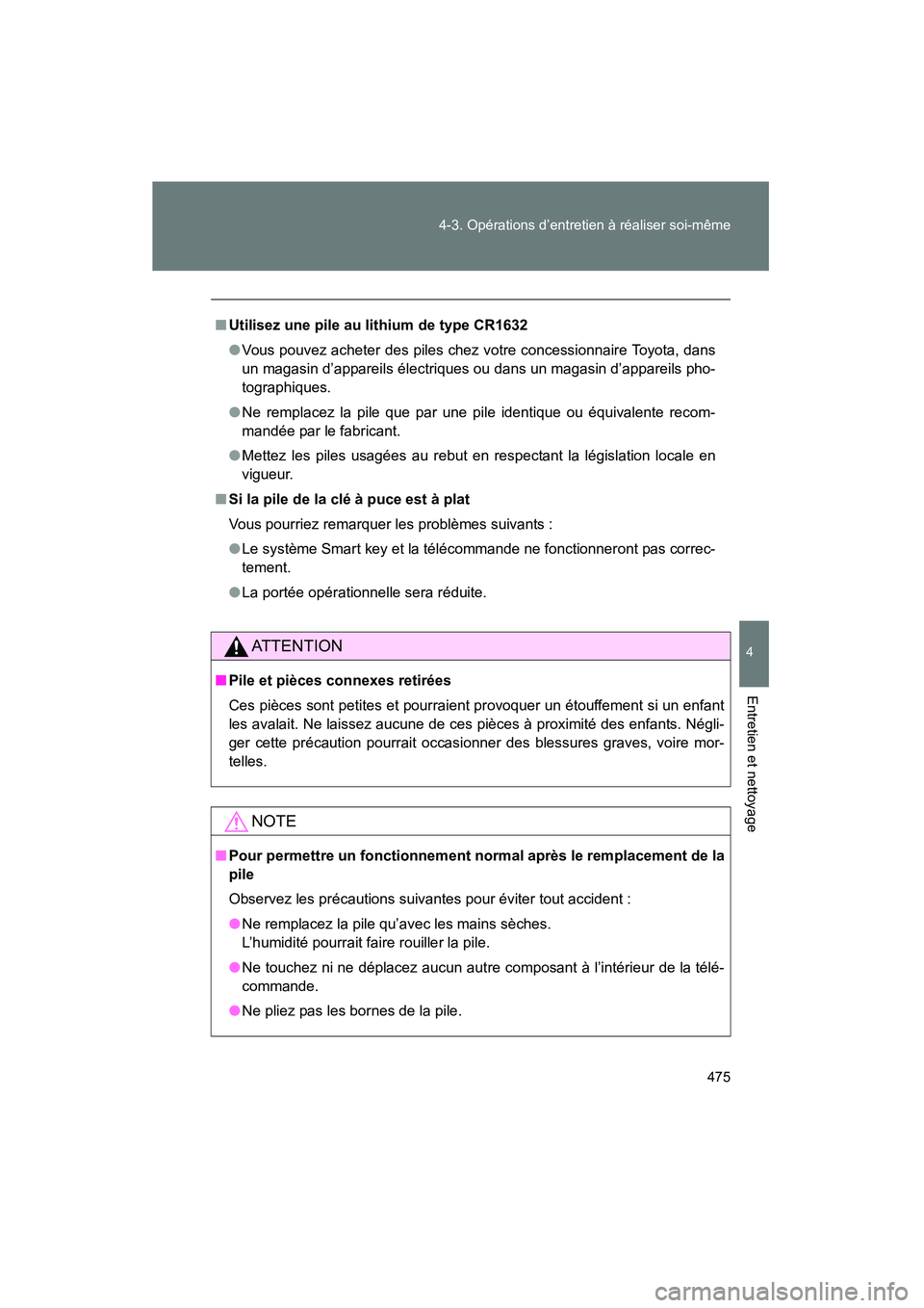 TOYOTA PRIUS 2015 Manuel du propriétaire (in French) 475
4-3. Opérations d’entretien à réaliser soi-même
PRIUS_OM_OM47A26D_(D)
4
Entretien et nettoyage
■
Utilisez une pile au lithium de type CR1632
●Vous pouvez acheter des piles chez votre con TOYOTA PRIUS 2015 Manuel du propriétaire (in French) 475
4-3. Opérations d’entretien à réaliser soi-même
PRIUS_OM_OM47A26D_(D)
4
Entretien et nettoyage
■
Utilisez une pile au lithium de type CR1632
●Vous pouvez acheter des piles chez votre con