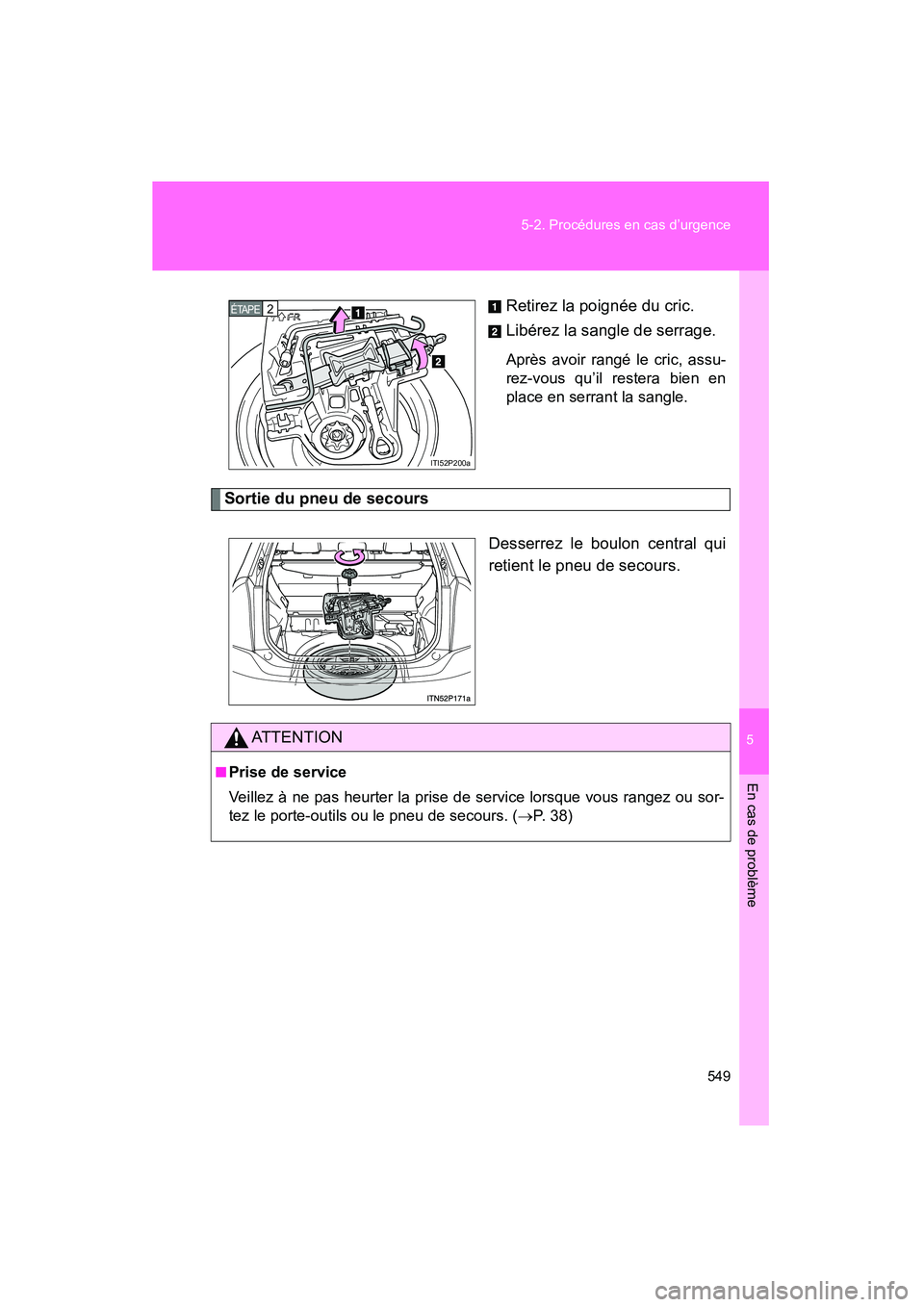 TOYOTA PRIUS 2015 Manuel du propriétaire (in French) 5
En cas de problème
549
5-2. Procédures en cas d’urgence
PRIUS_OM_OM47A26D_(D)
Retirez la poignée du cric.
Libérez la sangle de serrage.
Après avoir rangé le cric, assu-
rez-vous qu’il rest TOYOTA PRIUS 2015 Manuel du propriétaire (in French) 5
En cas de problème
549
5-2. Procédures en cas d’urgence
PRIUS_OM_OM47A26D_(D)
Retirez la poignée du cric.
Libérez la sangle de serrage.
Après avoir rangé le cric, assu-
rez-vous qu’il rest