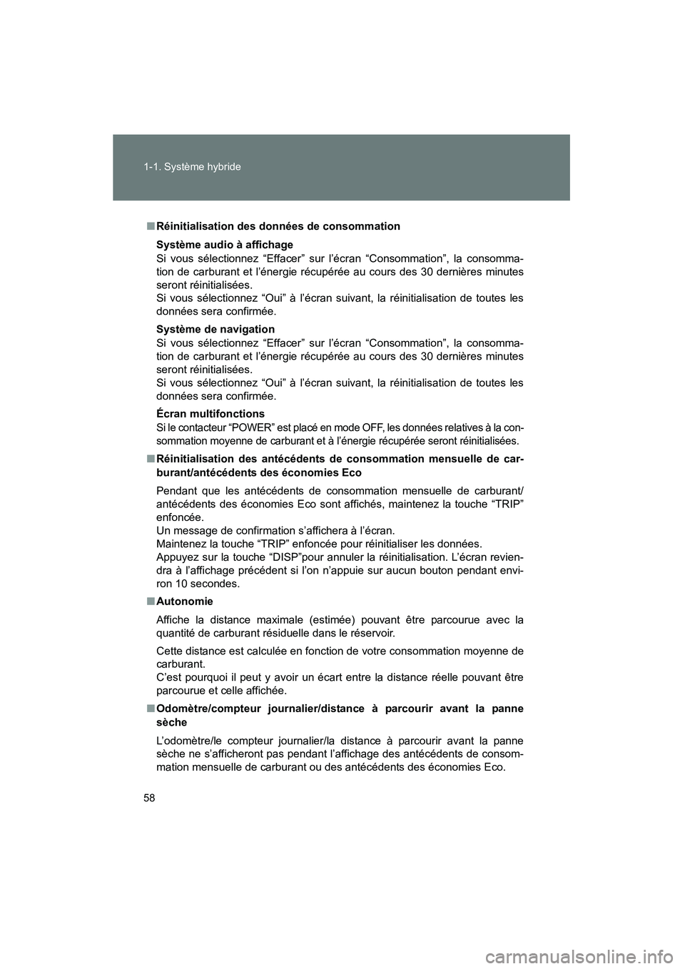 TOYOTA PRIUS 2015 Manuel du propriétaire (in French) 58 1-1. Système hybride
PRIUS_OM_OM47A26D_(D)
■Réinitialisation des données de consommation
Système audio à affichage
Si vous sélectionnez “Effacer” sur l’écran “Consommation”, la c TOYOTA PRIUS 2015 Manuel du propriétaire (in French) 58 1-1. Système hybride
PRIUS_OM_OM47A26D_(D)
■Réinitialisation des données de consommation
Système audio à affichage
Si vous sélectionnez “Effacer” sur l’écran “Consommation”, la c