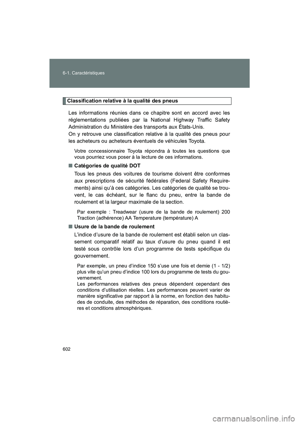 TOYOTA PRIUS 2015 Manuel du propriétaire (in French) 602 6-1. Caractéristiques
PRIUS_OM_OM47A26D_(D)
Classification relative à la qualité des pneusLes informations réunies dans ce chapitre sont en accord avec les
réglementations publiées par la Na TOYOTA PRIUS 2015 Manuel du propriétaire (in French) 602 6-1. Caractéristiques
PRIUS_OM_OM47A26D_(D)
Classification relative à la qualité des pneusLes informations réunies dans ce chapitre sont en accord avec les
réglementations publiées par la Na