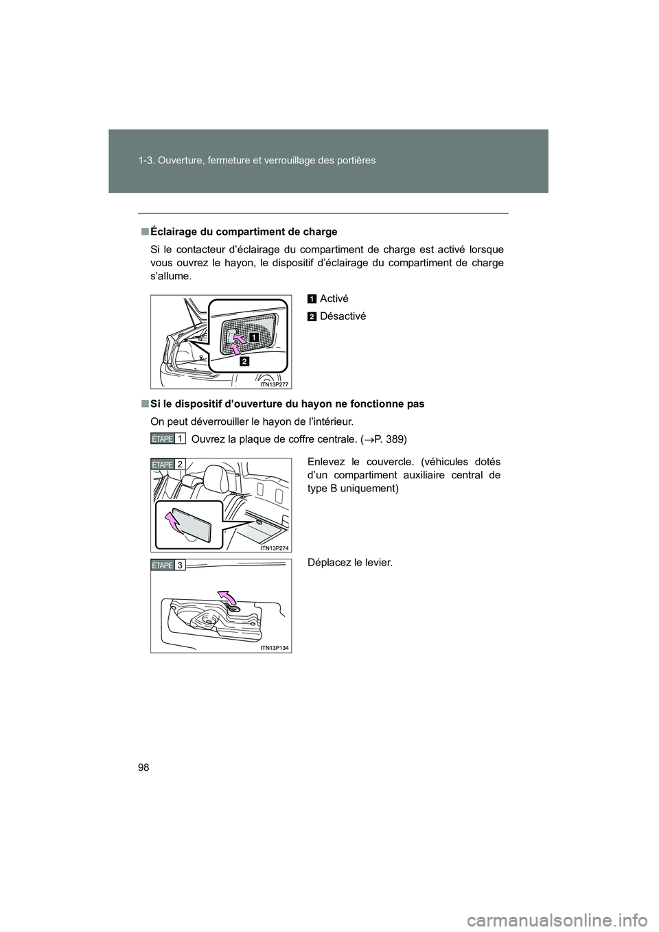 TOYOTA PRIUS 2015  Manuel du propriétaire (in French) 98 1-3. Ouverture, fermeture et verrouillage des portières
PRIUS_OM_OM47A26D_(D)
■Éclairage du compartiment de charge
Si le contacteur d’éclairage du compartiment de charge est activé lorsque
