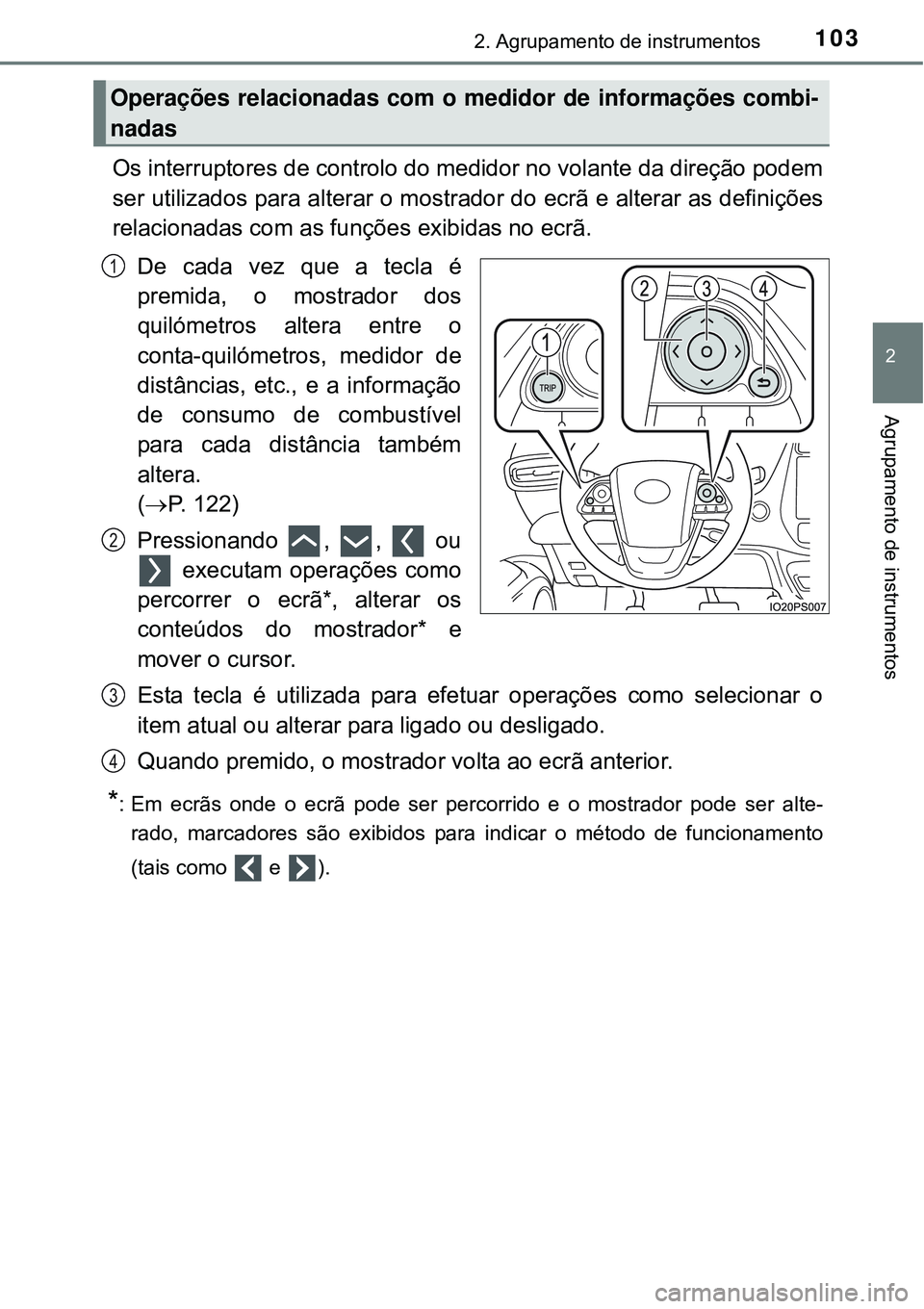 TOYOTA PRIUS 2015 Manual de utilização (in Portuguese) 1032. Agrupamento de instrumentos
2
Agrupamento de instrumentos
Os interruptores de controlo do medidor no volante da direção podem
ser utilizados para alterar o mostrador do ecrã e alterar as defi TOYOTA PRIUS 2015 Manual de utilização (in Portuguese) 1032. Agrupamento de instrumentos
2
Agrupamento de instrumentos
Os interruptores de controlo do medidor no volante da direção podem
ser utilizados para alterar o mostrador do ecrã e alterar as defi