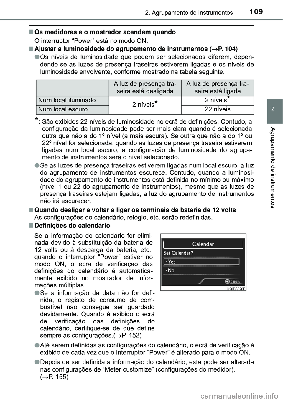 TOYOTA PRIUS 2015 Manual de utilização (in Portuguese) 1092. Agrupamento de instrumentos
2
Agrupamento de instrumentos
nOs medidores e o mostrador acendem quando
O interruptor “Power” está no modo ON.
nAjustar a luminosidade do agrupamento de instrum TOYOTA PRIUS 2015 Manual de utilização (in Portuguese) 1092. Agrupamento de instrumentos
2
Agrupamento de instrumentos
nOs medidores e o mostrador acendem quando
O interruptor “Power” está no modo ON.
nAjustar a luminosidade do agrupamento de instrum