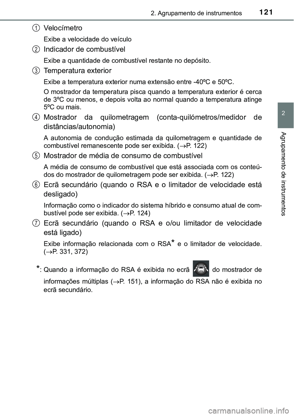 TOYOTA PRIUS 2015 Manual de utilização (in Portuguese) 1212. Agrupamento de instrumentos
2
Agrupamento de instrumentos
Ve l o c í m e t r o
Exibe a velocidade do veículo
Indicador de combustível
Exibe a quantidade de combustível restante no depósito. TOYOTA PRIUS 2015 Manual de utilização (in Portuguese) 1212. Agrupamento de instrumentos
2
Agrupamento de instrumentos
Ve l o c í m e t r o
Exibe a velocidade do veículo
Indicador de combustível
Exibe a quantidade de combustível restante no depósito.