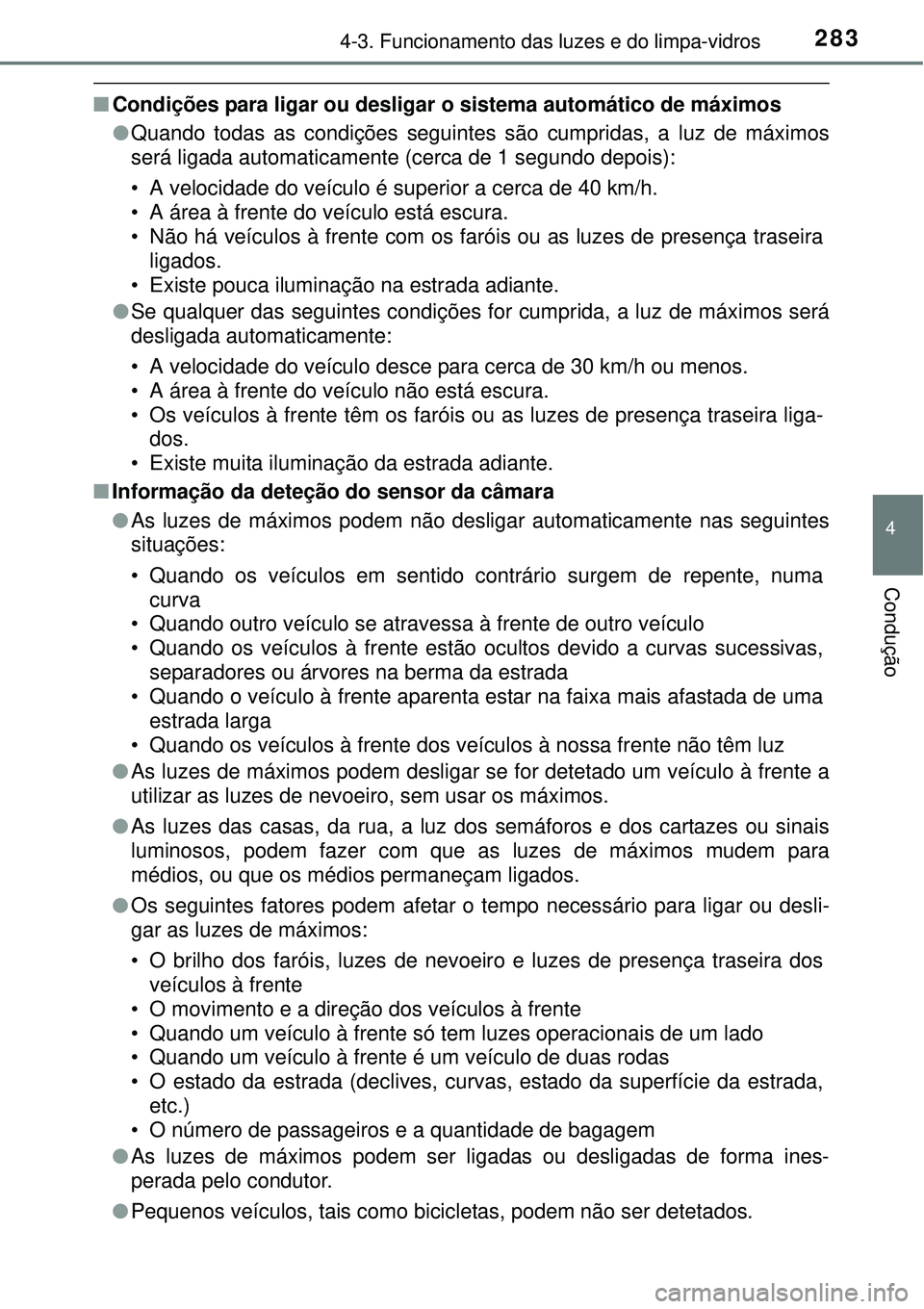 TOYOTA PRIUS 2015 Manual de utilização (in Portuguese) 2834-3. Funcionamento das luzes e do limpa-vidros
4
Condução
nCondições para ligar ou desligar o sistema automático de máximos
lQuando todas as condições seguintes são cumpridas, a luz de má TOYOTA PRIUS 2015 Manual de utilização (in Portuguese) 2834-3. Funcionamento das luzes e do limpa-vidros
4
Condução
nCondições para ligar ou desligar o sistema automático de máximos
lQuando todas as condições seguintes são cumpridas, a luz de má