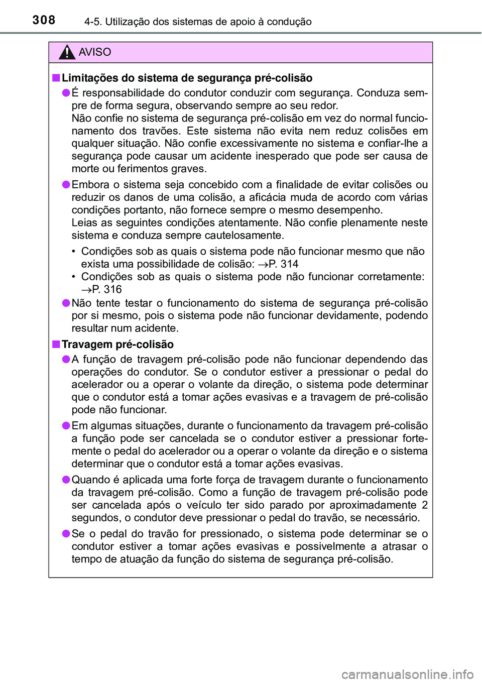 TOYOTA PRIUS 2015 Manual de utilização (in Portuguese) 3084-5. Utilização dos sistemas de apoio à condução
AV I S O
nLimitações do sistema de segurança pré-colisão
lÉ responsabilidade do condutor conduzir com segurança. Conduza sem-
pre de for TOYOTA PRIUS 2015 Manual de utilização (in Portuguese) 3084-5. Utilização dos sistemas de apoio à condução
AV I S O
nLimitações do sistema de segurança pré-colisão
lÉ responsabilidade do condutor conduzir com segurança. Conduza sem-
pre de for
