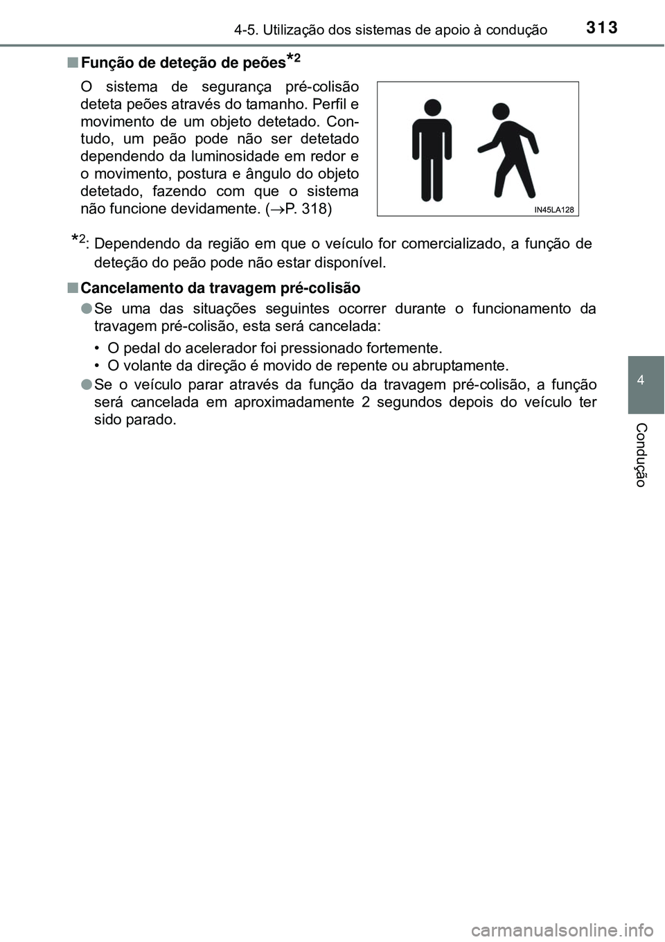 TOYOTA PRIUS 2015  Manual de utilização (in Portuguese) 3134-5. Utilização dos sistemas de apoio à condução
4
Condução
nFunção de deteção de peões*2
*2: Dependendo da região em que o veículo for comercializado, a função de
deteção do peã