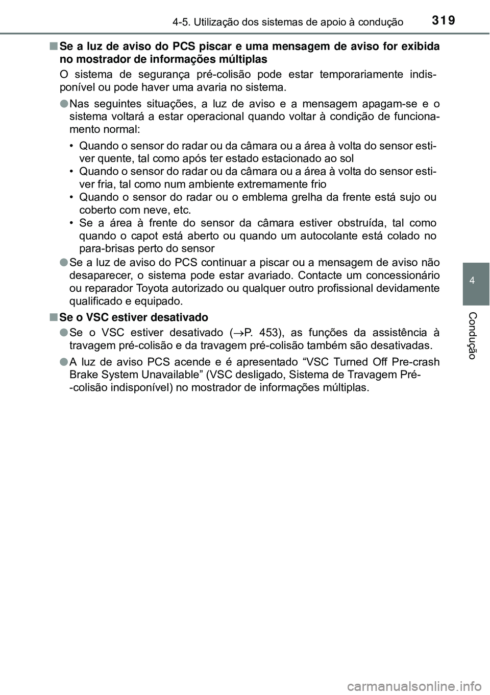 TOYOTA PRIUS 2015  Manual de utilização (in Portuguese) 3194-5. Utilização dos sistemas de apoio à condução
4
Condução
nSe a luz de aviso do PCS piscar e uma mensagem de aviso for exibida
no mostrador de informações múltiplas
O sistema de seguran