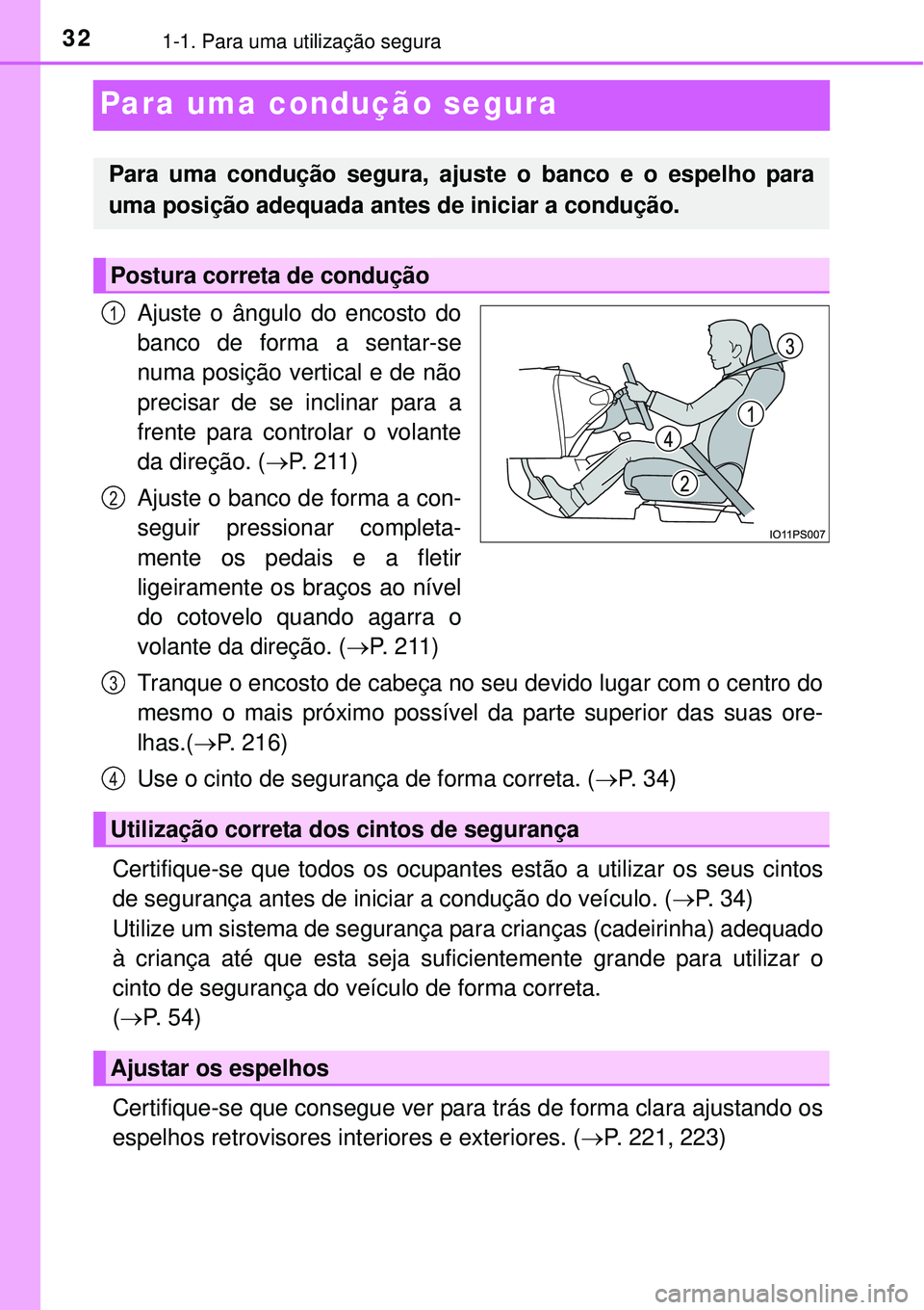 TOYOTA PRIUS 2015 Manual de utilização (in Portuguese) 321-1. Para uma utilização segura
Para uma condução segura
Ajuste o ângulo do encosto do
banco de forma a sentar-se
numa posição vertical e de não
precisar de se inclinar para a
frente para co TOYOTA PRIUS 2015 Manual de utilização (in Portuguese) 321-1. Para uma utilização segura
Para uma condução segura
Ajuste o ângulo do encosto do
banco de forma a sentar-se
numa posição vertical e de não
precisar de se inclinar para a
frente para co