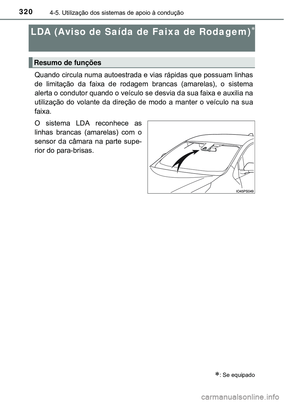TOYOTA PRIUS 2015  Manual de utilização (in Portuguese) 3204-5. Utilização dos sistemas de apoio à condução
LDA (Aviso de Saída de Faixa de Rodagem)
Quando circula numa autoestrada e vias rápidas que possuam linhas
de limitação da faixa de roda