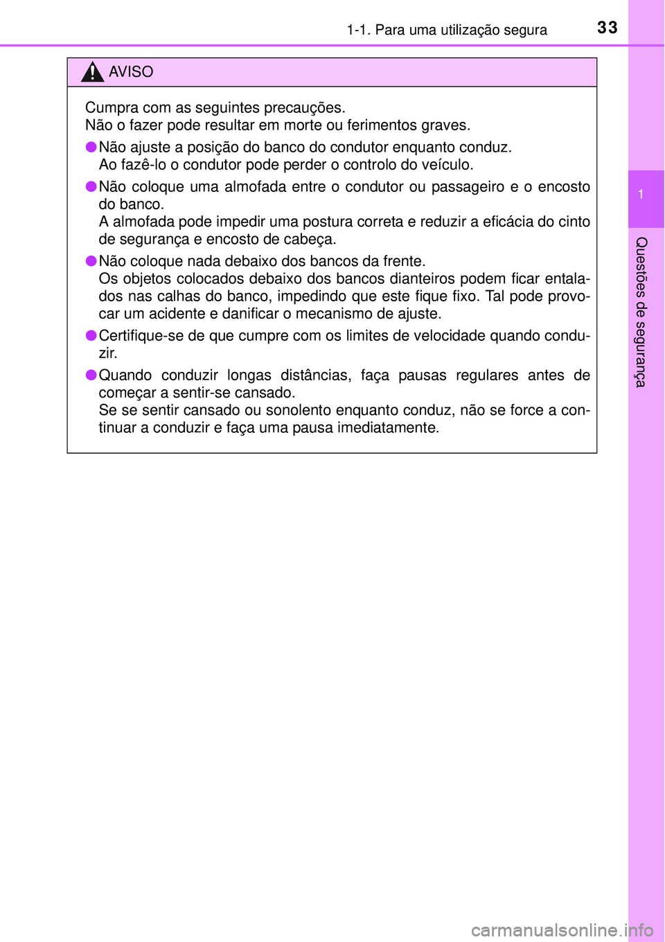 TOYOTA PRIUS 2015 Manual de utilização (in Portuguese) 331-1. Para uma utilização segura
1
Questões de segurança
AV I S O
Cumpra com as seguintes precauções.
Não o fazer pode resultar em morte ou ferimentos graves.
lNão ajuste a posição do banco TOYOTA PRIUS 2015 Manual de utilização (in Portuguese) 331-1. Para uma utilização segura
1
Questões de segurança
AV I S O
Cumpra com as seguintes precauções.
Não o fazer pode resultar em morte ou ferimentos graves.
lNão ajuste a posição do banco