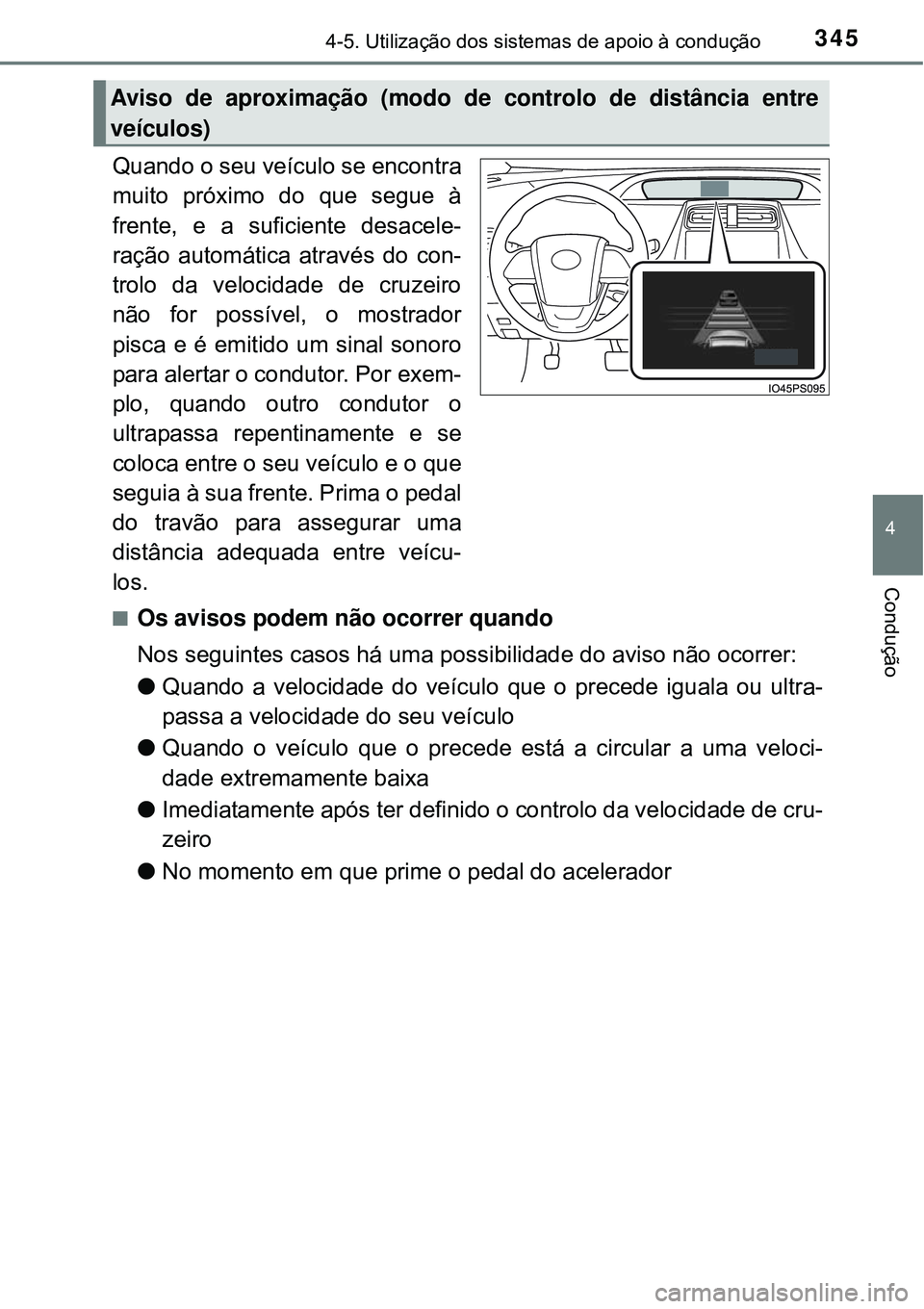 TOYOTA PRIUS 2015 Manual de utilização (in Portuguese) 3454-5. Utilização dos sistemas de apoio à condução
4
Condução
Quando o seu veículo se encontra
muito próximo do que segue à
frente, e a suficiente desacele-
ração automática através do TOYOTA PRIUS 2015 Manual de utilização (in Portuguese) 3454-5. Utilização dos sistemas de apoio à condução
4
Condução
Quando o seu veículo se encontra
muito próximo do que segue à
frente, e a suficiente desacele-
ração automática através do
