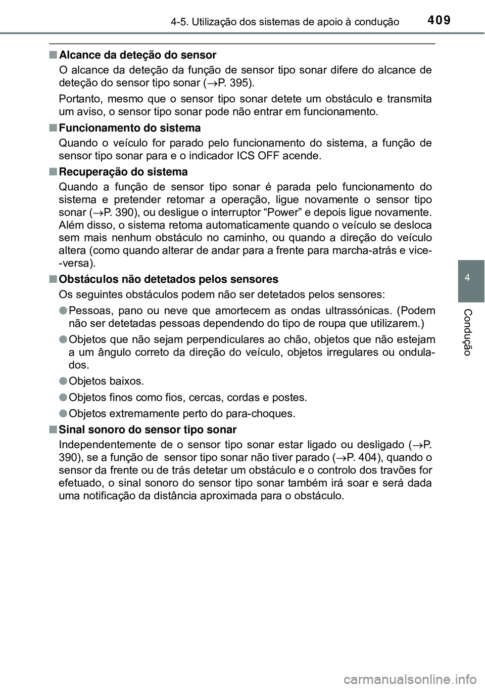 TOYOTA PRIUS 2015  Manual de utilização (in Portuguese) 4094-5. Utilização dos sistemas de apoio à condução
4
Condução
nAlcance da deteção do sensor
O alcance da deteção da função de sensor tipo sonar difere do alcance de
deteção do sensor t