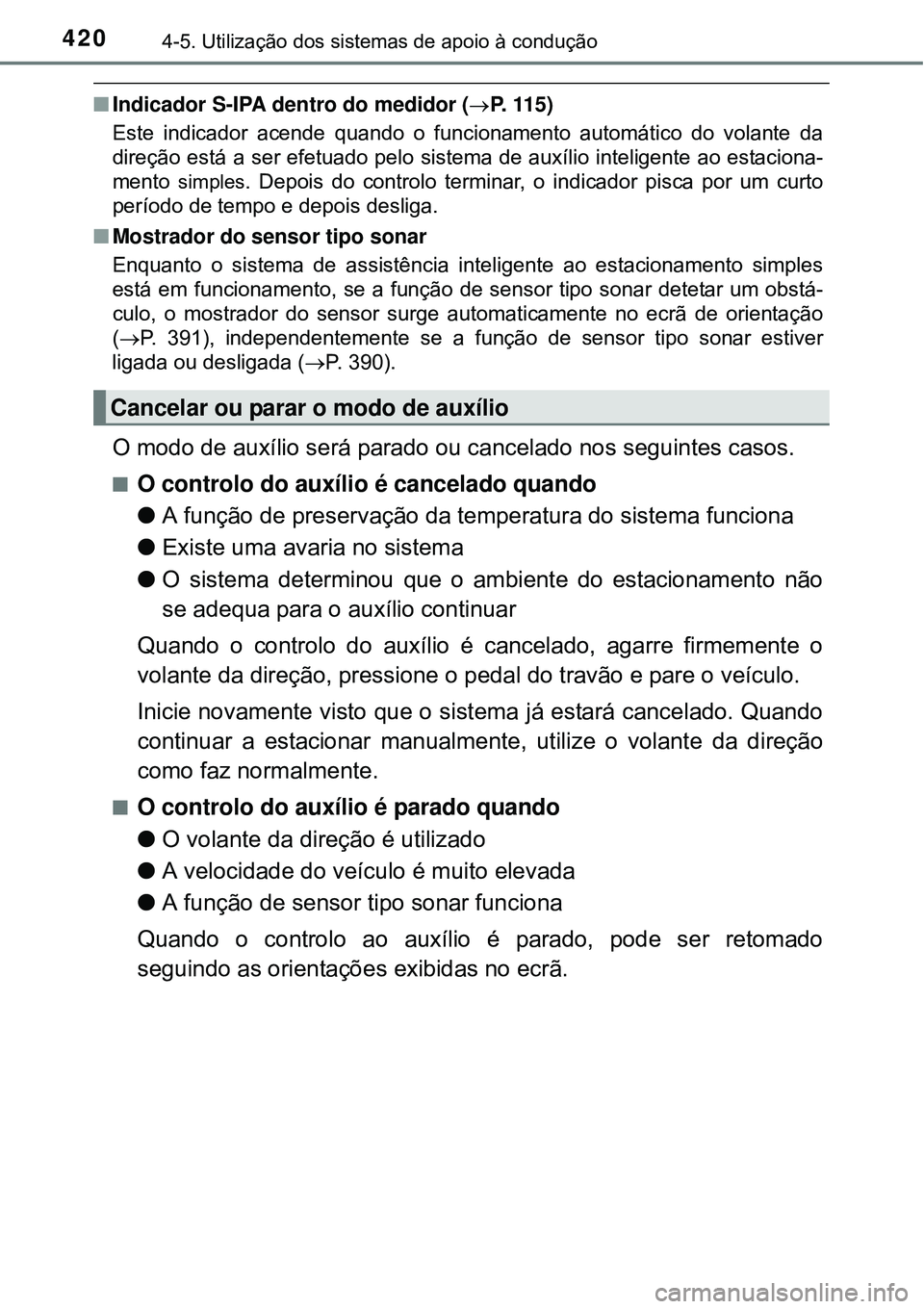 TOYOTA PRIUS 2015 Manual de utilização (in Portuguese) 4204-5. Utilização dos sistemas de apoio à condução
nIndicador S-IPA dentro do medidor (P. 115)
Este indicador acende quando o funcionamento automático do volante da
direção está a ser efe TOYOTA PRIUS 2015 Manual de utilização (in Portuguese) 4204-5. Utilização dos sistemas de apoio à condução
nIndicador S-IPA dentro do medidor (P. 115)
Este indicador acende quando o funcionamento automático do volante da
direção está a ser efe