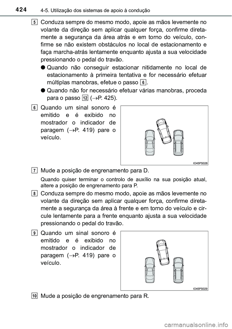 TOYOTA PRIUS 2015 Manual de utilização (in Portuguese) 4244-5. Utilização dos sistemas de apoio à condução
Conduza sempre do mesmo modo, apoie as mãos levemente no
volante da direção sem aplicar qualquer força, confirme direta-
mente a segurança TOYOTA PRIUS 2015 Manual de utilização (in Portuguese) 4244-5. Utilização dos sistemas de apoio à condução
Conduza sempre do mesmo modo, apoie as mãos levemente no
volante da direção sem aplicar qualquer força, confirme direta-
mente a segurança