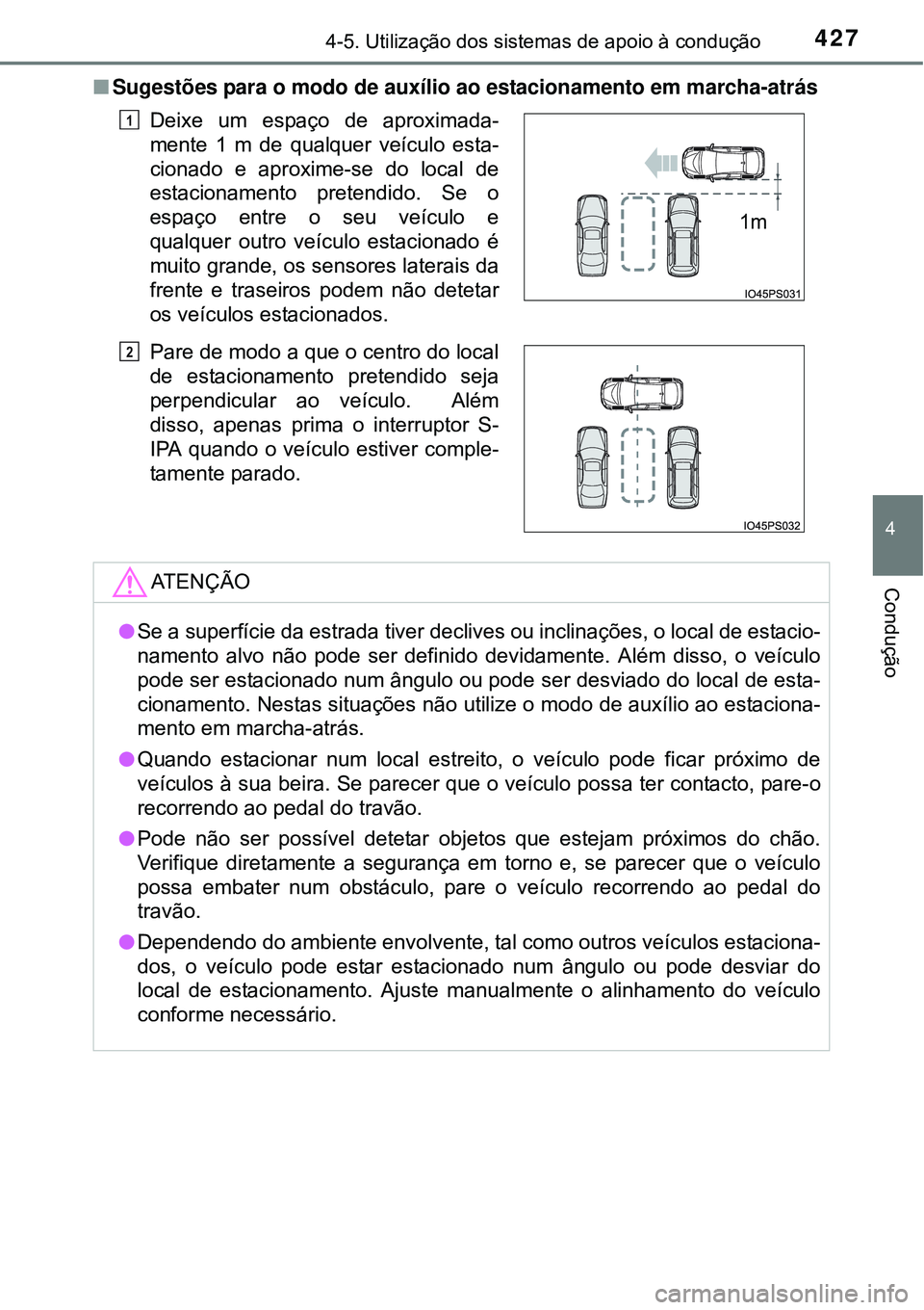 TOYOTA PRIUS 2015 Manual de utilização (in Portuguese) 4274-5. Utilização dos sistemas de apoio à condução
4
Condução
nSugestões para o modo de auxílio ao estacionamento em marcha-atrás
Deixe um espaço de aproximada-
mente 1 m de qualquer veíc TOYOTA PRIUS 2015 Manual de utilização (in Portuguese) 4274-5. Utilização dos sistemas de apoio à condução
4
Condução
nSugestões para o modo de auxílio ao estacionamento em marcha-atrás
Deixe um espaço de aproximada-
mente 1 m de qualquer veíc